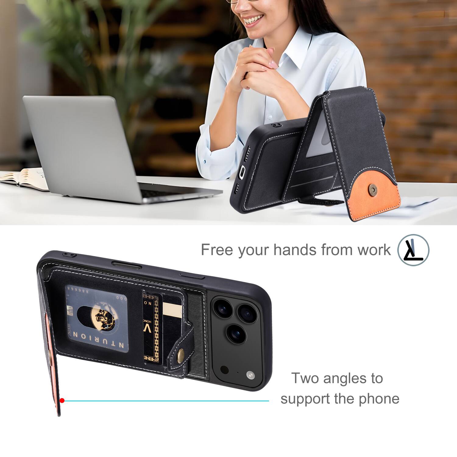 Free your hands from work

Two angles to support the phone