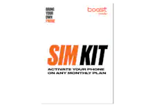 BRING YOUR OWN PHONE
boost mobile
SIM KIT
ACTIVATE YOUR PHONE ON ANY MONTHLY PLAN
