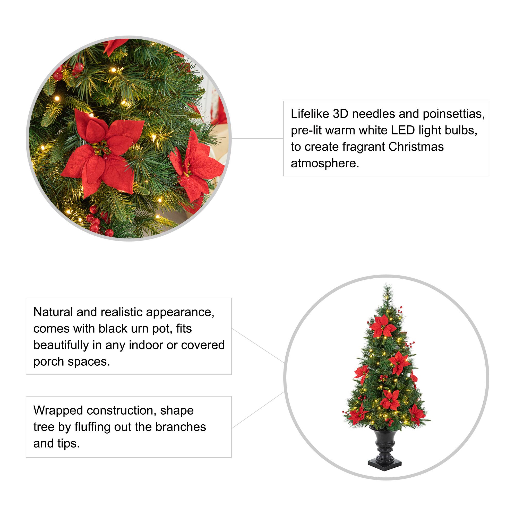Lifelike 3D needles and poinsettias, pre-lit warm white LED light bulbs, to create fragrant Christmas atmosphere.

Natural and realistic appearance, comes with black urn pot, fits beautifully in any indoor or covered porch spaces.

Wrapped construction, shape tree by fluffing out the branches and tips.