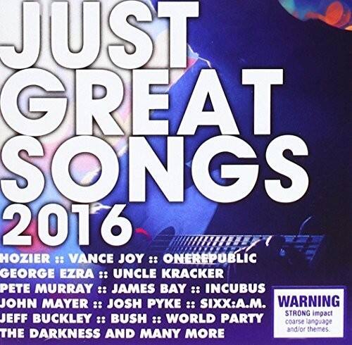 JUST GREAT SONGS 2016

HOZIER :: VANCE JOY :: ONEREPUBLIC  
GEORGE EZRA :: UNCLE KRACKER  
PETE MURRAY :: JAMES BAY :: INCUBUS  
JOHN MAYER :: JOSH PYKE :: SIXX:A.M.  
JEFF BUCKLEY :: BUSH :: WORLD PARTY  
THE DARKNESS AND MANY MORE

WARNING: STRONG impact, coarse language and/or themes.