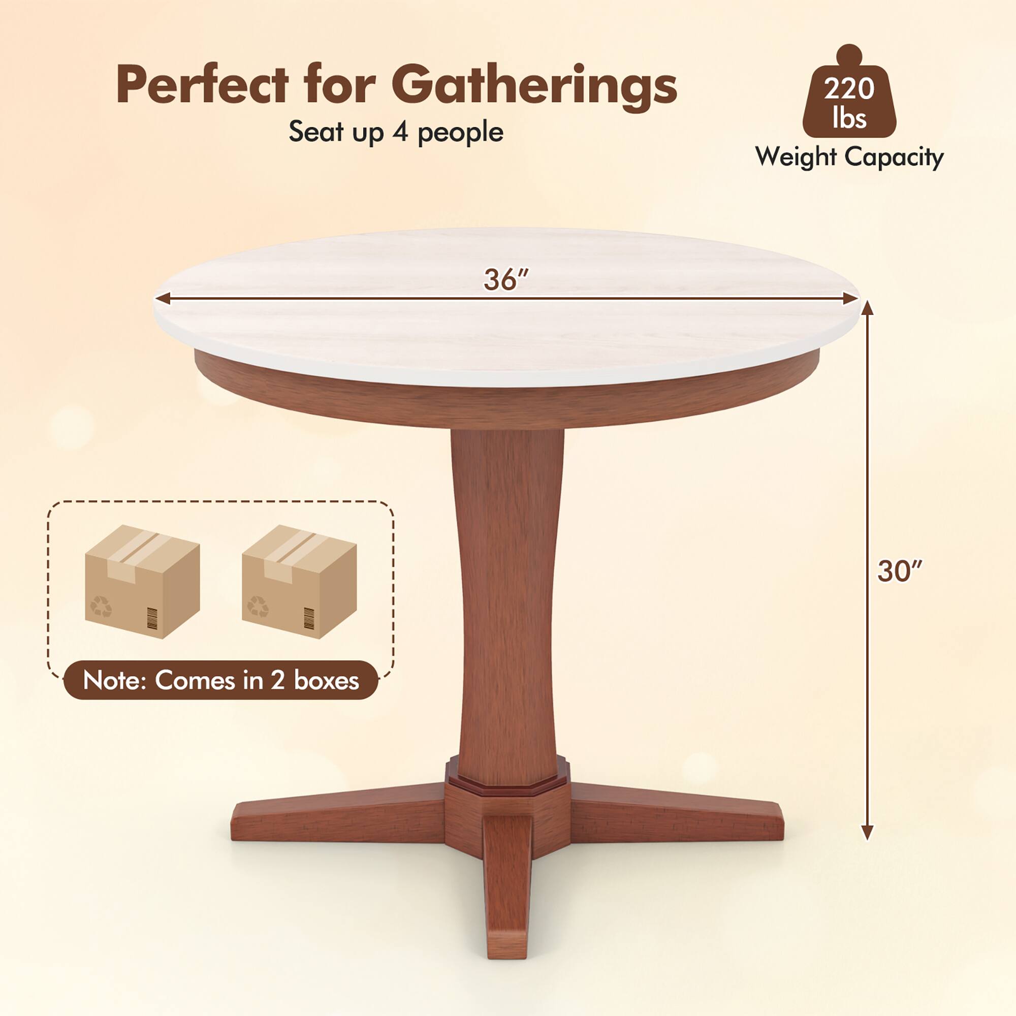 Perfect for Gatherings  
Seat up 4 people  
Weight Capacity: 220 lbs  
36" diameter  
30" height  
Note: Comes in 2 boxes