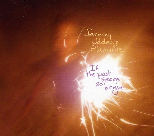 Jeremy Udden - If the Past Seems So Bright  - COMPACT DISCS