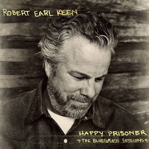 ROBERT EARL KEEN  
HAPPY PRISONER  
THE BLUEGRASS SESSIONS