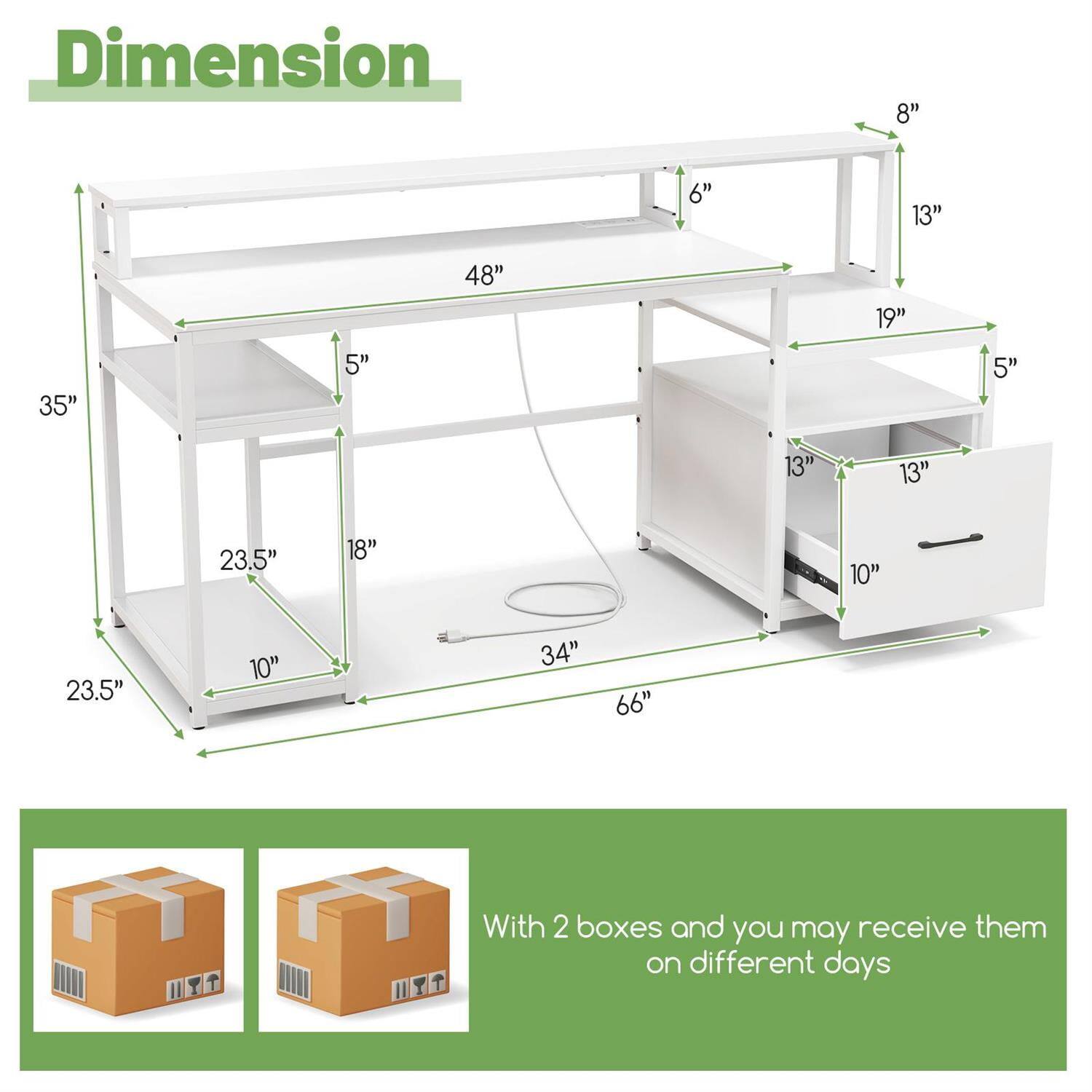 Dimension  
8" 6" 13" 48" 19" 5" 5" 13" 13" 23.5" 18" 10" 23.5" 10" 34" 66"  

With 2 boxes and you may receive them on different days