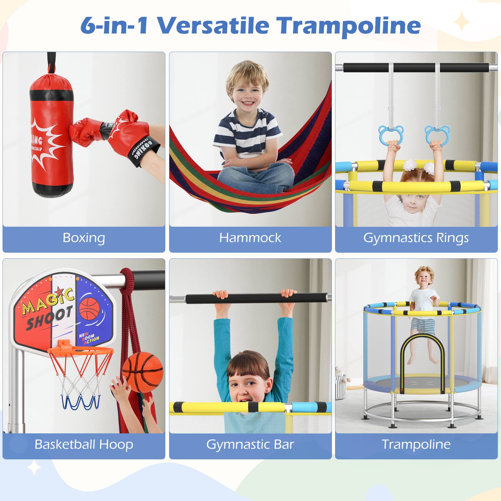 6-in-1 Versatile Trampoline

- Boxing
- Hammock
- Gymnastics Rings
- Basketball Hoop
- Gymnastic Bar
- Trampoline