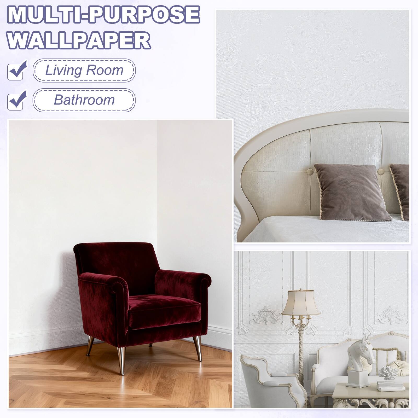 MULTI-PURPOSE WALLPAPER

- Living Room
- Bathroom
