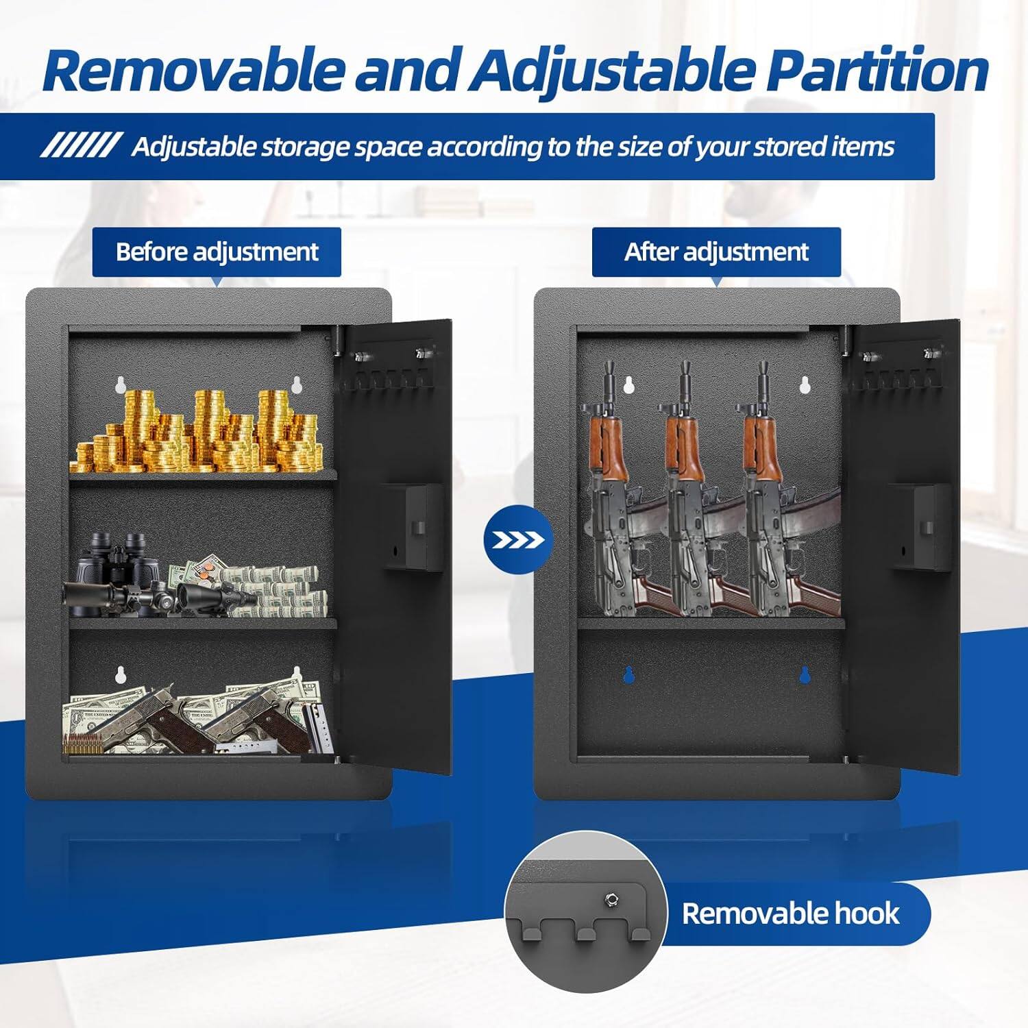 Removable and Adjustable Partition

Adjustable storage space according to the size of your stored items

Before adjustment

After adjustment

Removable hook