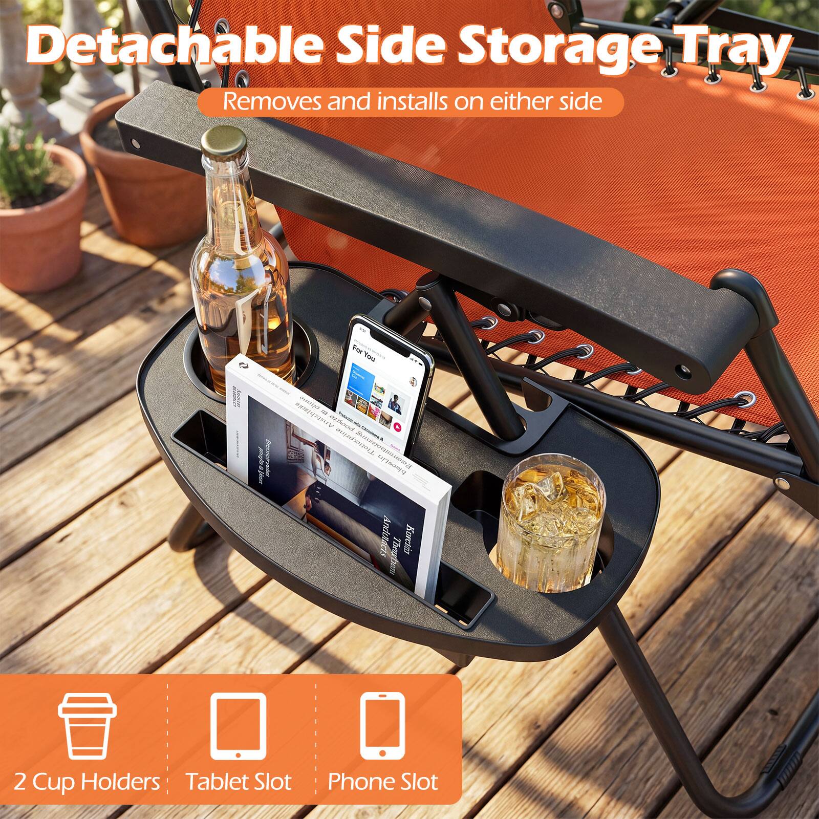 Detachable Side Storage Tray  
Removes and installs on either side  

2 Cup Holders  
Tablet Slot  
Phone Slot