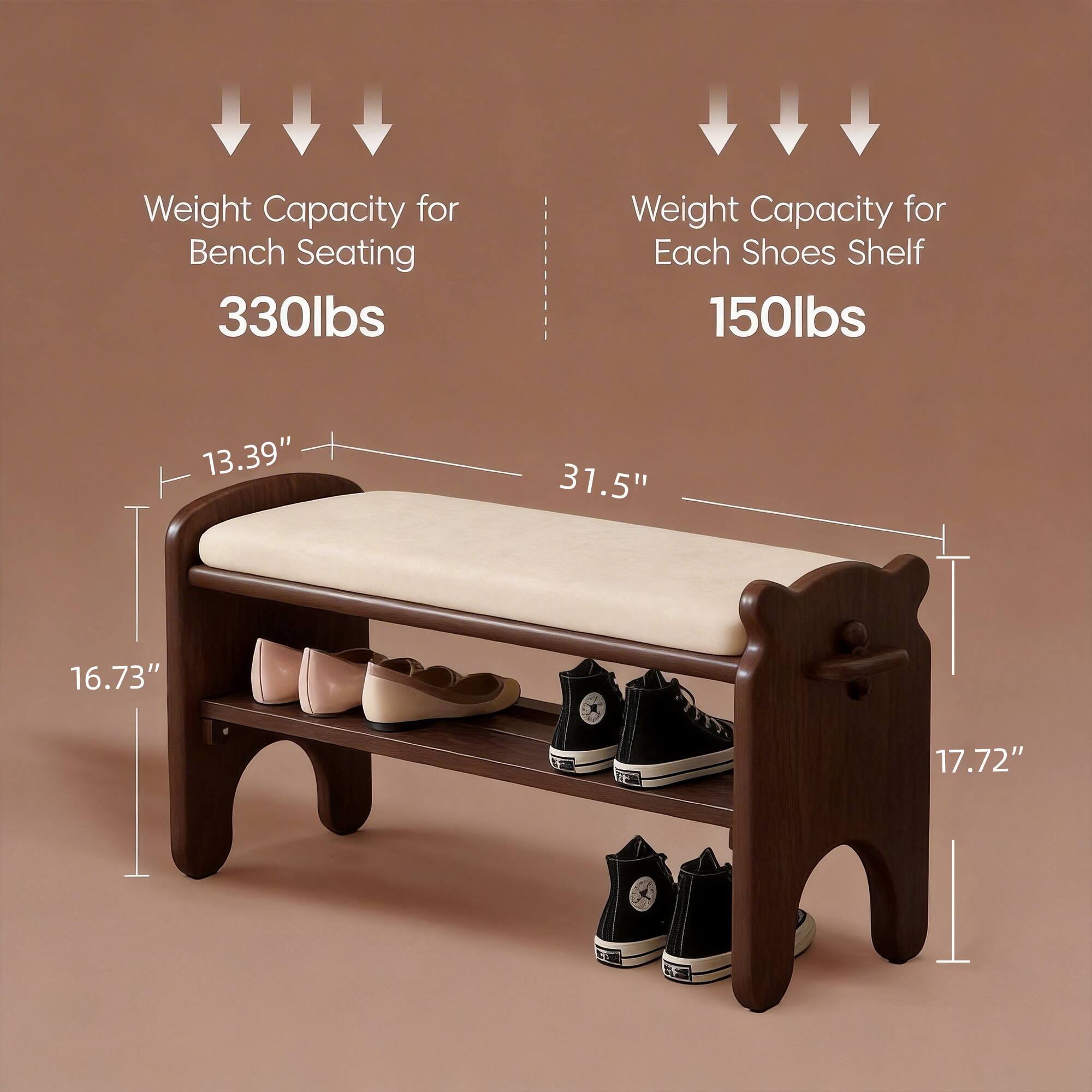 Weight Capacity for Bench Seating: 330lbs  
Weight Capacity for Each Shoes Shelf: 150lbs  
Dimensions: 13.39" x 31.5" x 16.73" x 17.72"