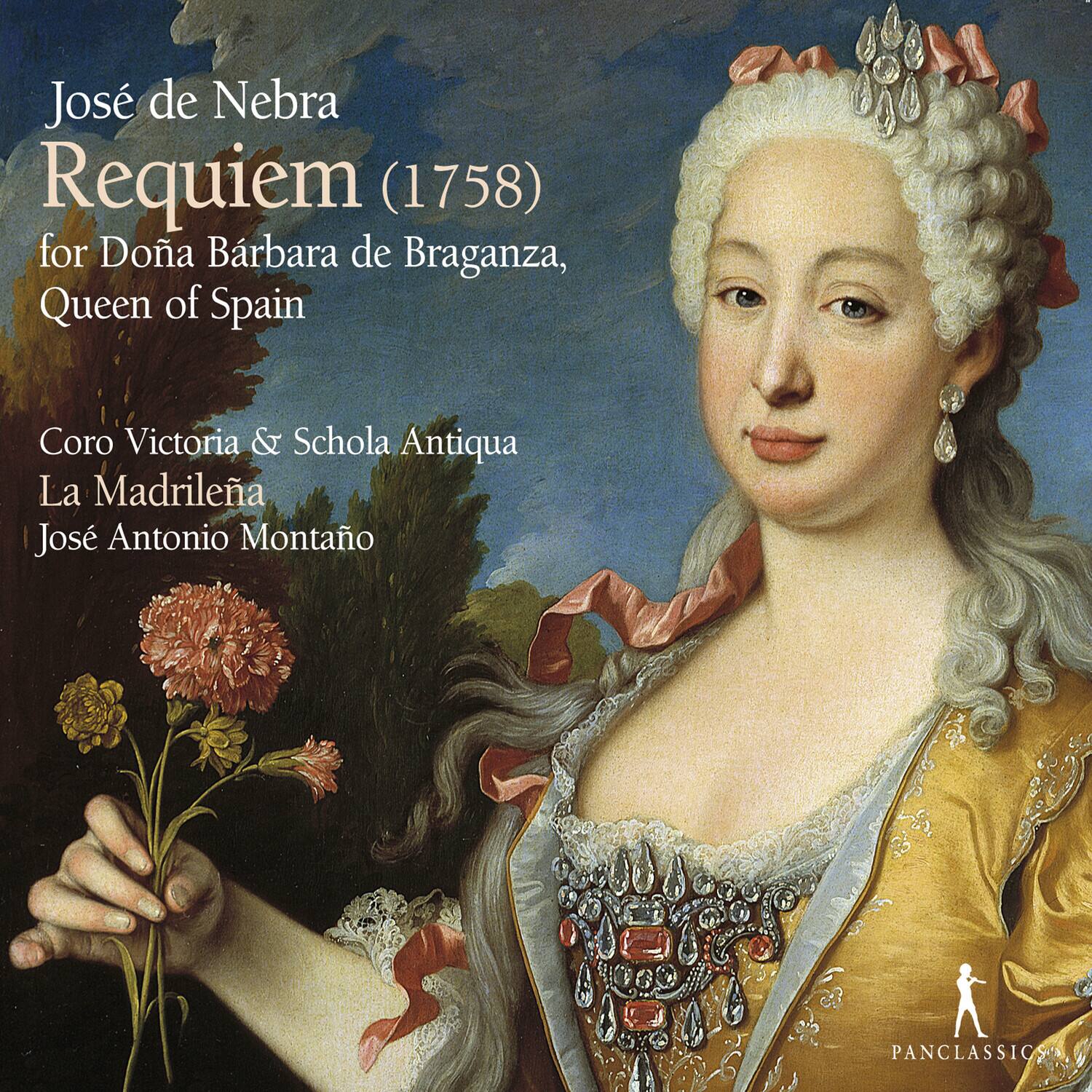 José de Nebra  
Requiem (1758)  
for Doña Barbara de Braganza, Queen of Spain  

Coro Victoria & Schola Antiqua  
La Madrileña  
José Antonio Montaño  

PANCLASSICS