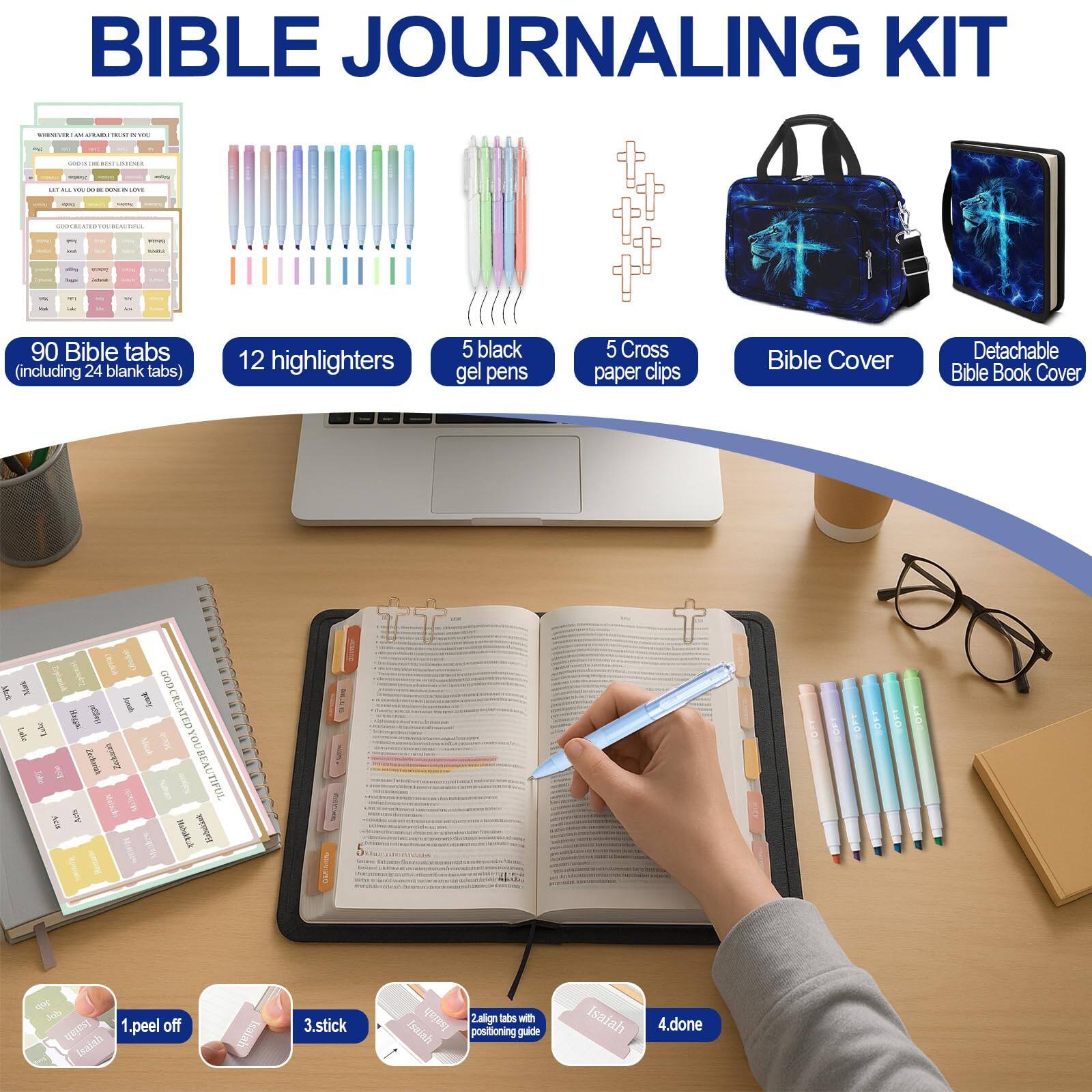 BIBLE JOURNALING KIT

- 90 Bible tabs (including 24 blank tabs)
- 12 highlighters
- 5 black gel pens
- 5 Cross paper clips
- Bible Cover
- Detachable Bible Book Cover

1. Peel off
2. Align with positioning guide
3. Stick
4. Done

Isaiah