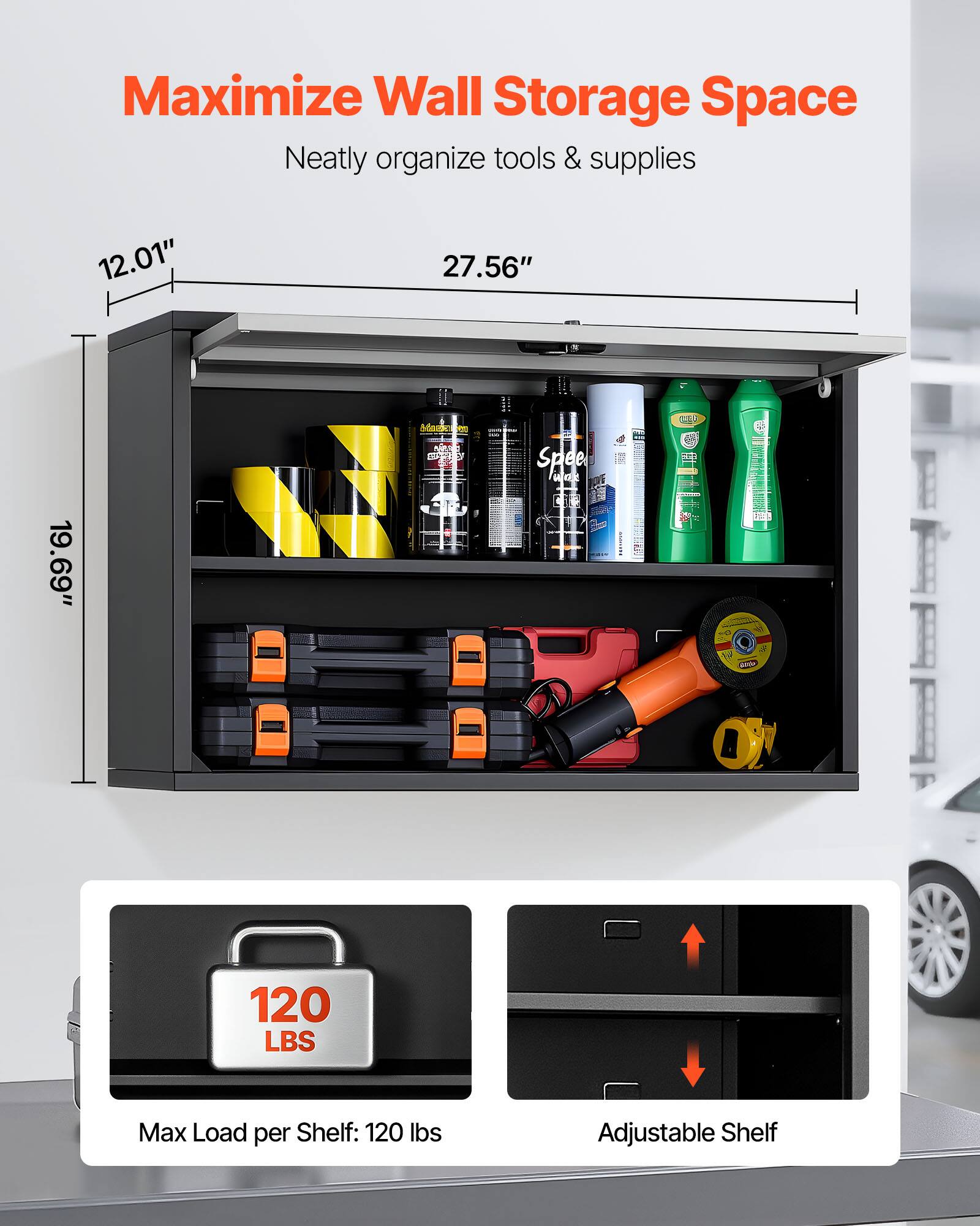 Maximize Wall Storage Space  
Neatly organize tools & supplies  

12.01"  
27.56"  
19.69"  

Max Load per Shelf: 120 lbs  
Adjustable Shelf