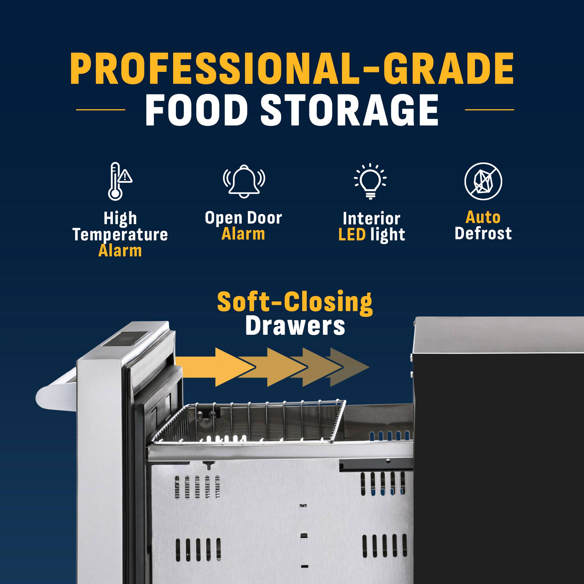 PROFESSIONAL-GRADE FOOD STORAGE

- High Temperature Alarm
- Open Door Alarm
- Interior LED light
- Auto Defrost
- Soft-Closing Drawers