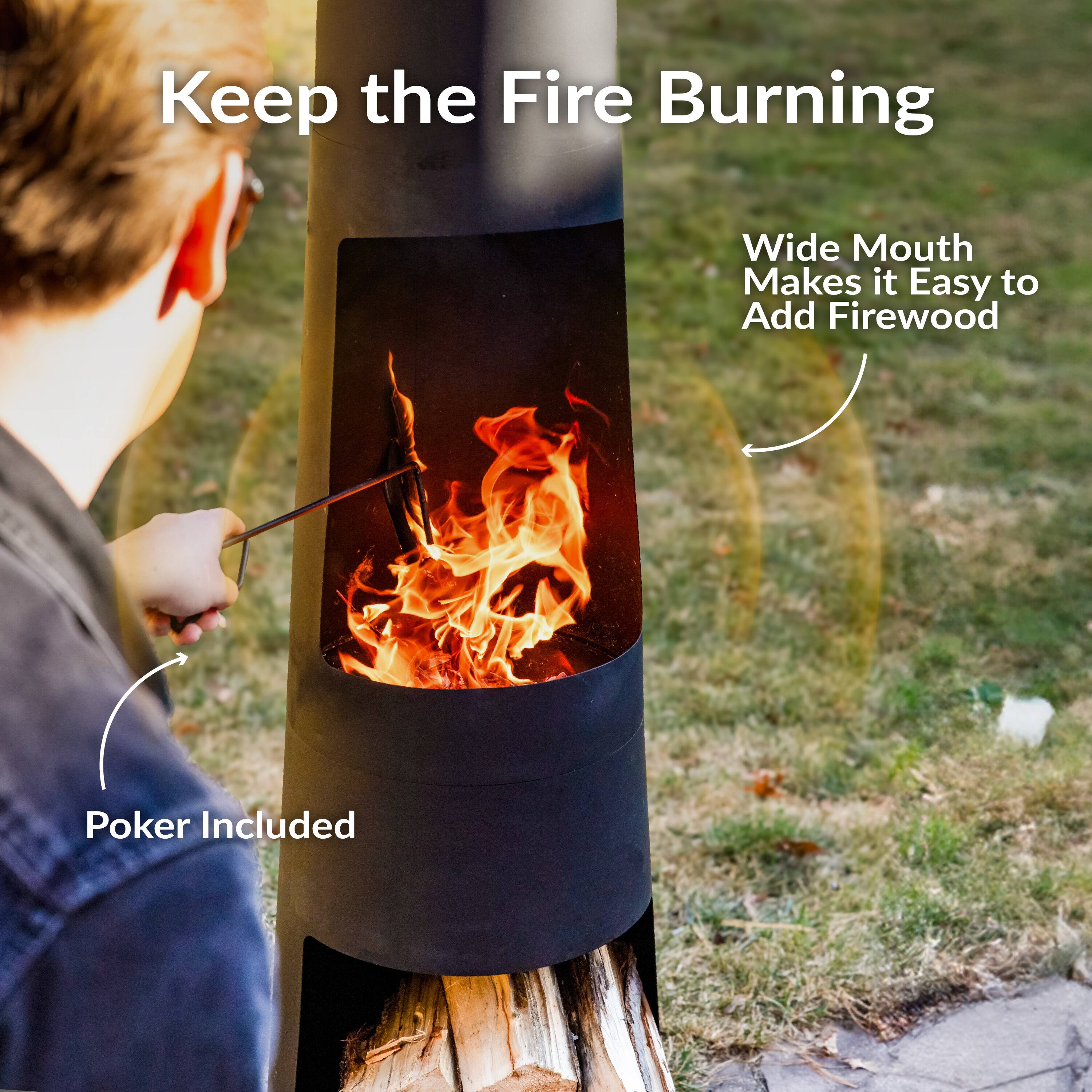 Keep the Fire Burning  
Wide Mouth Makes it Easy to Add Firewood  
Poker Included