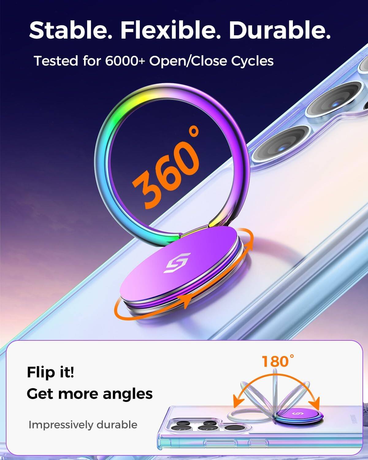 Stable. Flexible. Durable.  
Tested for 6000+ Open/Close Cycles  

360°  

Flip it!  
Get more angles  

180°  

Impressively durable