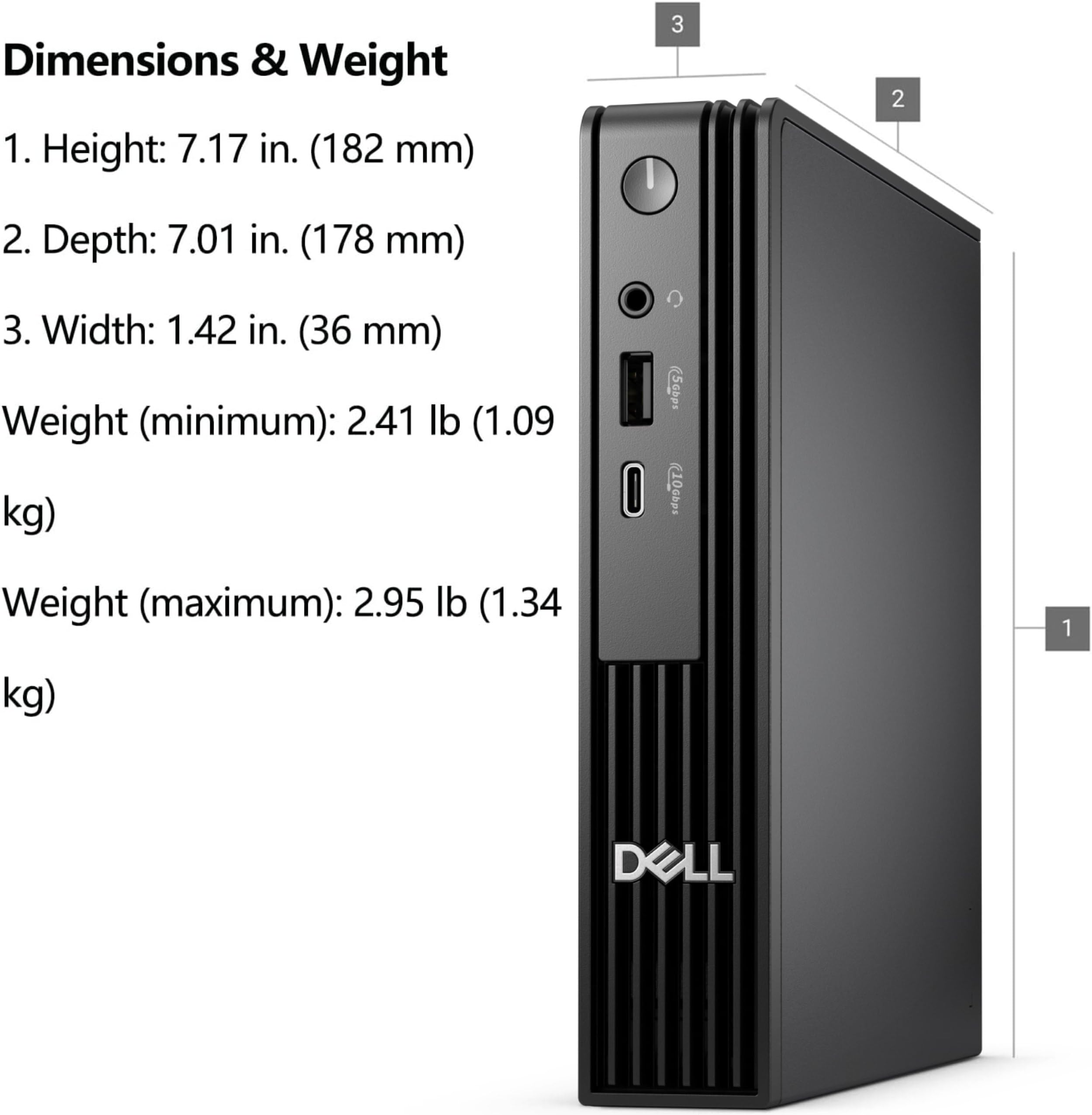 Dimensions & Weight

1. Height: 7.17 in. (182 mm)
2. Depth: 7.01 in. (178 mm)
3. Width: 1.42 in. (36 mm)

Weight (minimum): 2.41 lb (1.09 kg)

Weight (maximum): 2.95 lb (1.34 kg)