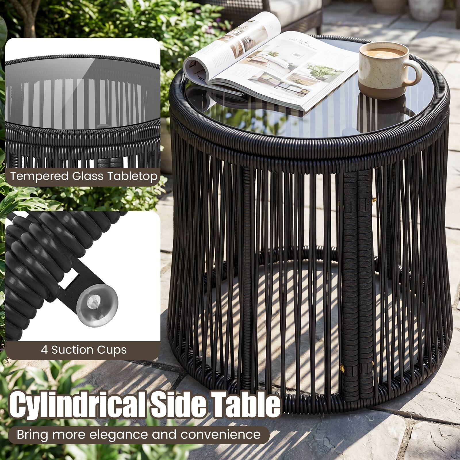 Tempered Glass Tabletop  
4 Suction Cups  
Cylindrical Side Table  
Bring more elegance and convenience