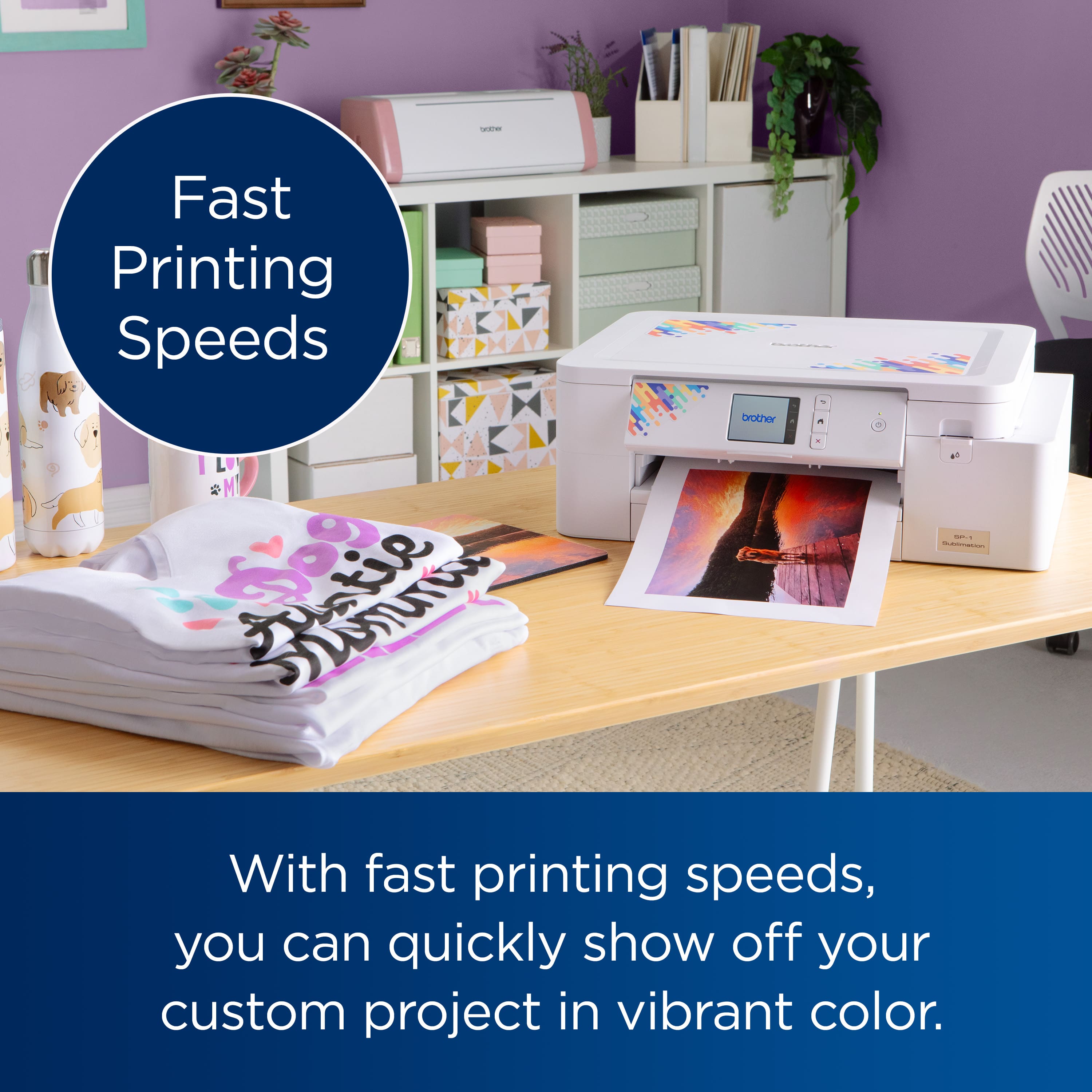 Fast Printing Speeds
With fast printing speeds, you can quickly show off your custom project in vibrant color.