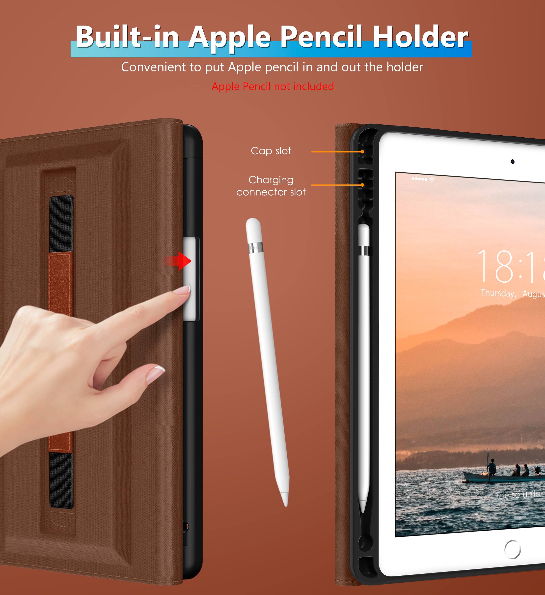 Built-in Apple Pencil Holder  
Convenient to put Apple pencil in and out the holder  
Apple Pencil not included  

Cap slot  
Charging connector slot  

18:18  
Thursday, August 10