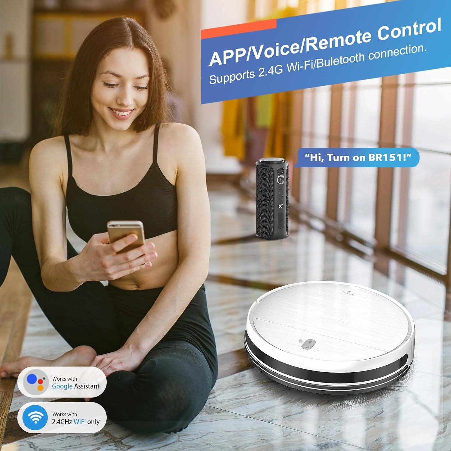 APP/Voice/Remote Control Supports 2.4G Wi-Fi/Bluetooth connection. "Hi, Turn on BR151!" Works with Google Assistant Works with 2.4GHz WiFi only
