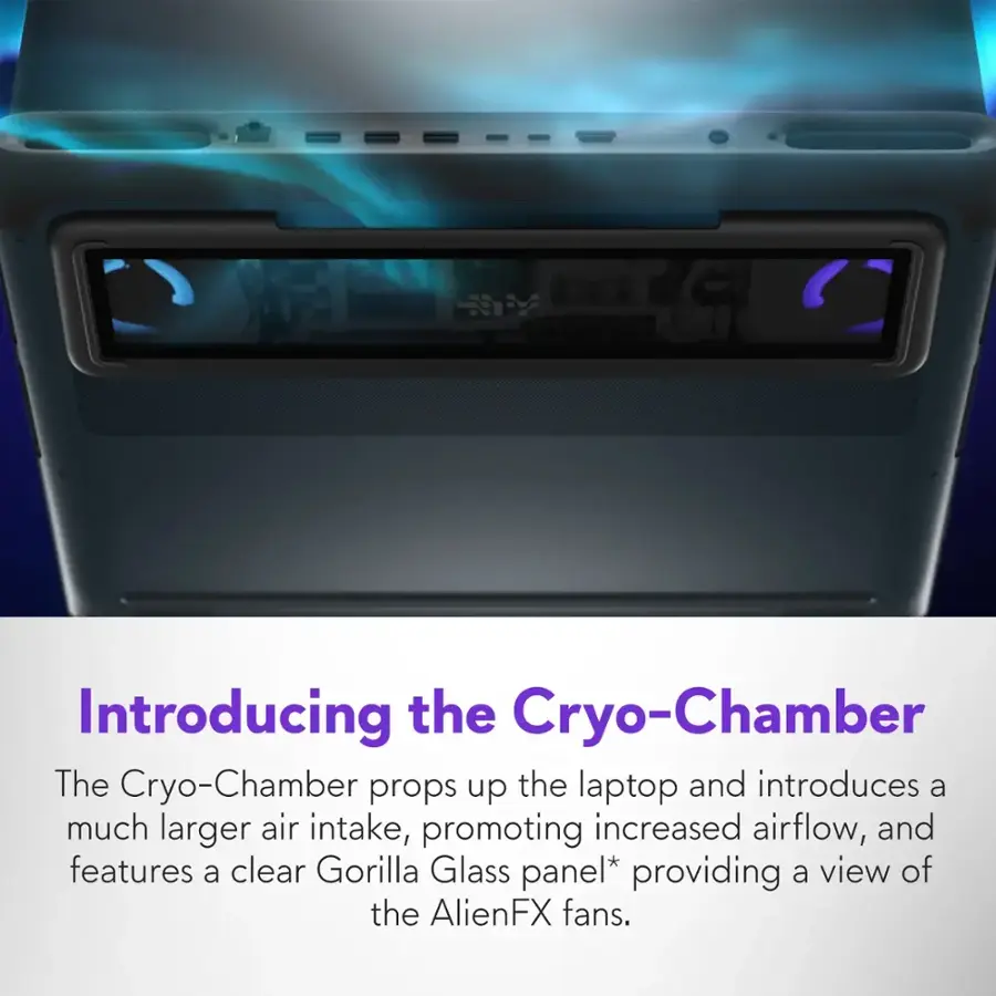 Introducing the Cryo-Chamber: The Cryo-Chamber props up the laptop and introduces a much larger air intake, promoting increased airflow. It features a clear Gorilla Glass panel* providing a view of the AlienFX fans.