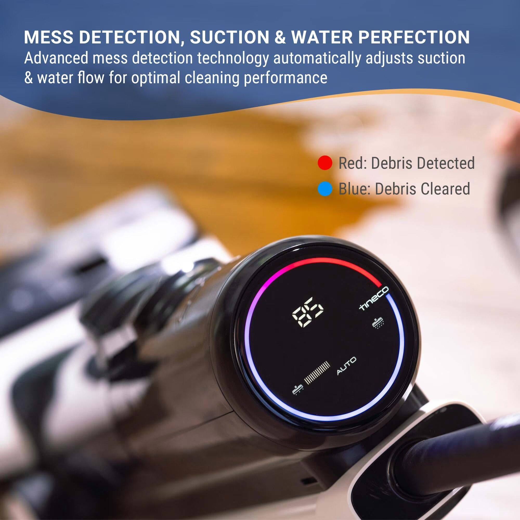 MESS DETECTION, SUCTION & WATER PERFECTION  
Advanced mess detection technology automatically adjusts suction & water flow for optimal cleaning performance  

Red: Debris Detected  
Blue: Debris Cleared  

tineco // AUTO