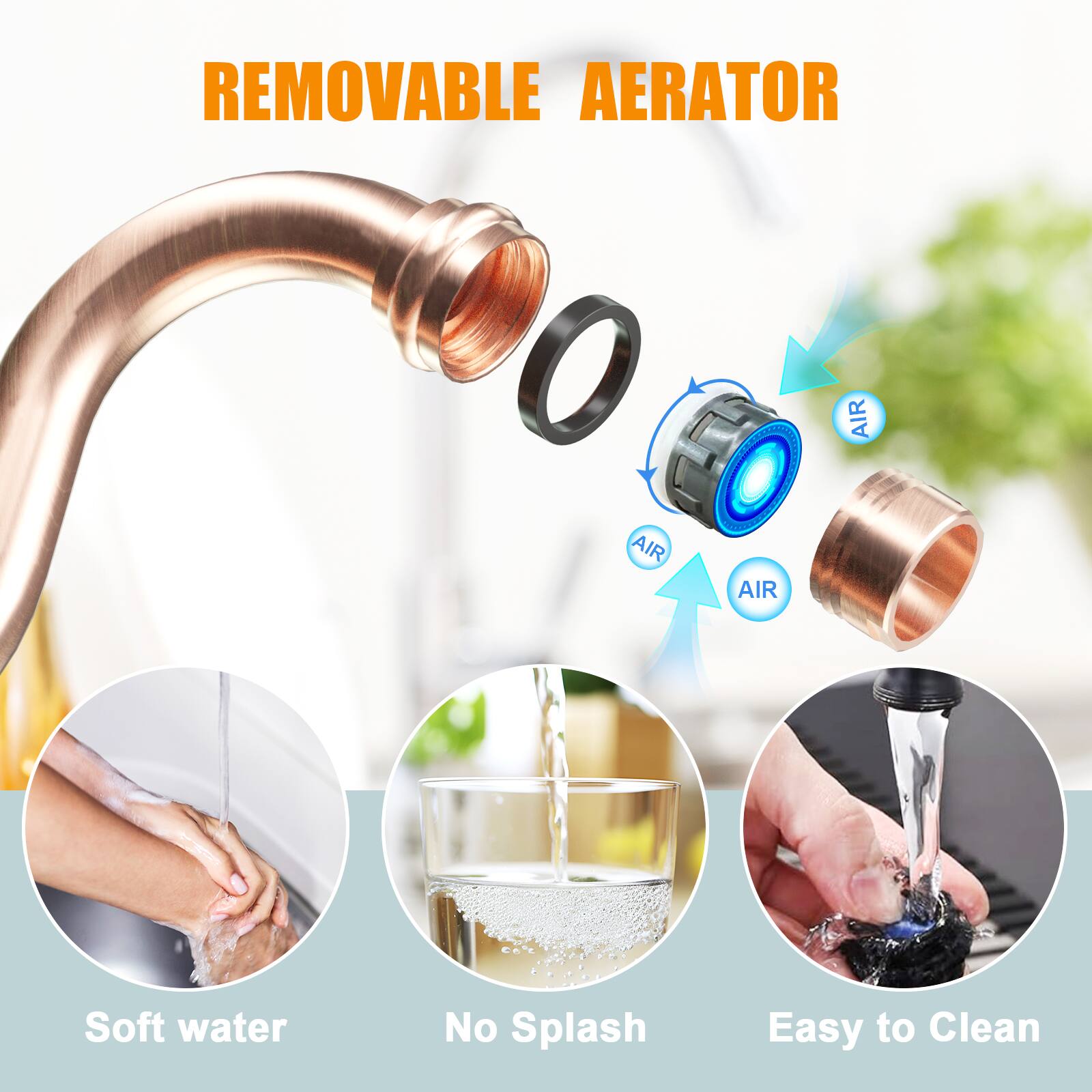 REMOVABLE AERATOR

- Soft water
- No Splash
- Easy to Clean