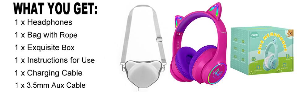 WHAT YOU GET:  
1 x Headphones  
1 x Bag with Rope  
1 x Exquisite Box  
1 x Instructions for Use  
1 x Charging Cable  
1 x 3.5mm Aux Cable  

RECEO:  
LOSON LOBKIN KIDS AMONE