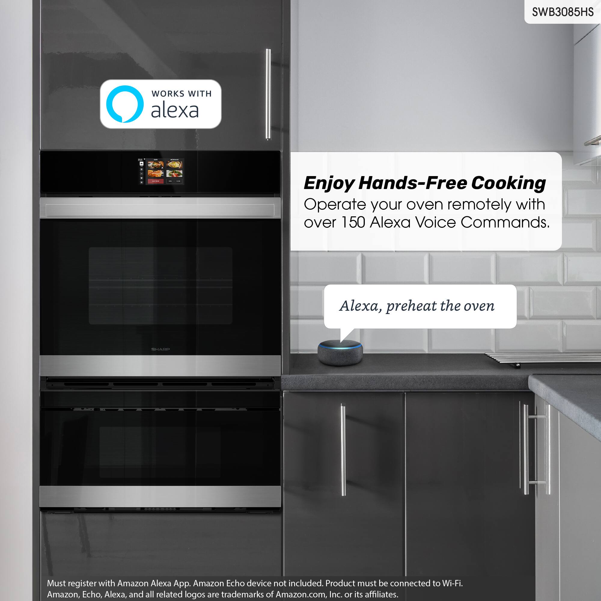 SWB3085HS WORKS WITH alexa Enjoy Hands-Free Cooking Operate your oven remotely with over 150 Alexa Voice Commands. Alexa, preheat the oven. Must register with Amazon Alexa App. Amazon Echo device not included. Product must be connected to Wi-Fi. Amazon, Echo, Alexa, and all related logos are trademarks of Amazon.com, Inc. or its affiliates.
