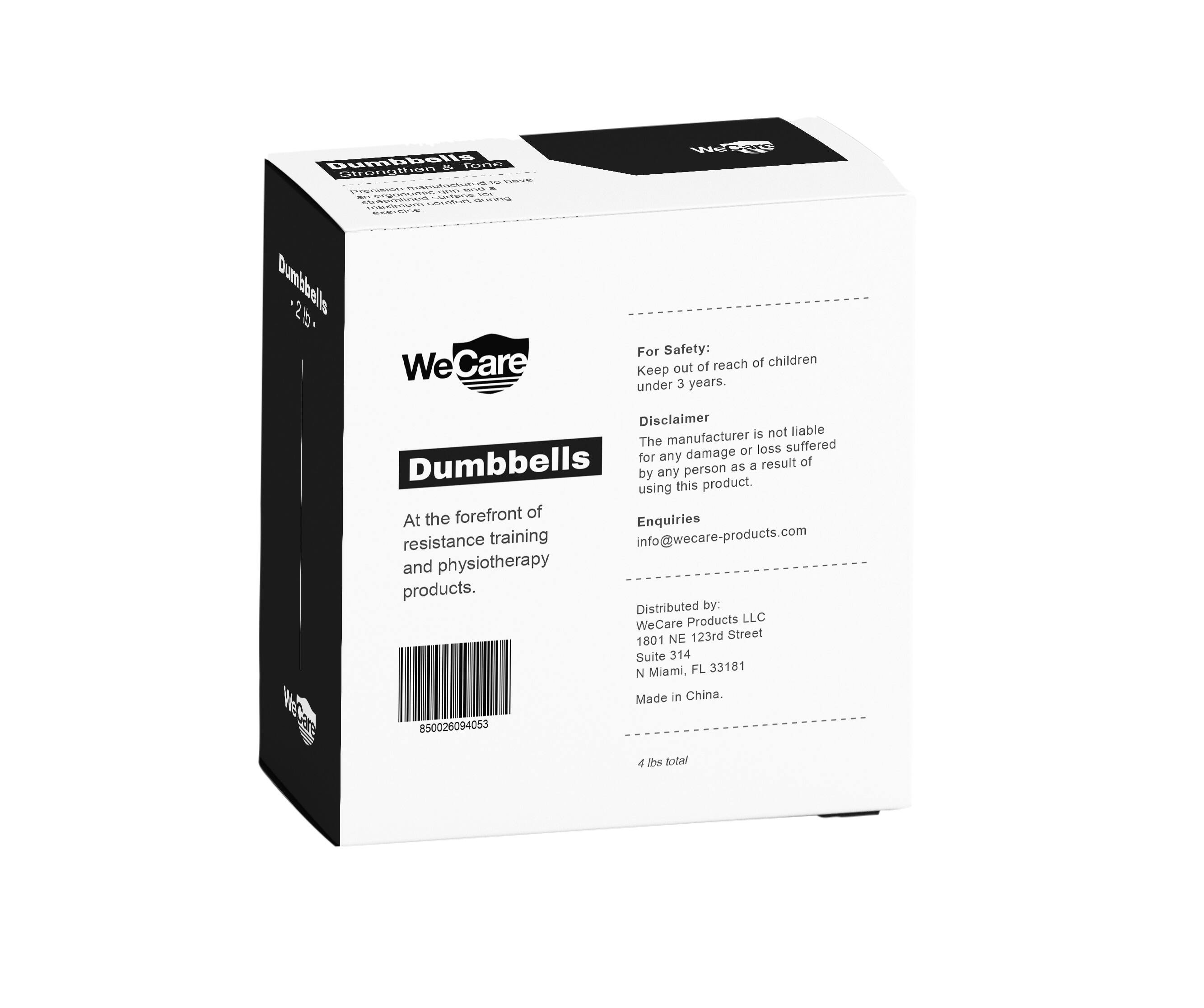 Dumbbells ~ TEPSA Girengthen ... - C i O - Sco n - COC W Dumbballa 2b, WeCare For Safety: Keep out of reach of children under 3 years. Disclaimer: The manufacturer is not liable for any damage or loss suffered by any person as a result of using this product. At the forefront of resistance training and physiotherapy products. Enquiries: info@wecare-products.com Distributed by: WeCare Products LLC 1801 NE 123rd Street Suite 314 N Miami, FL 33181 Made in China. 850026094053 4 lbs total