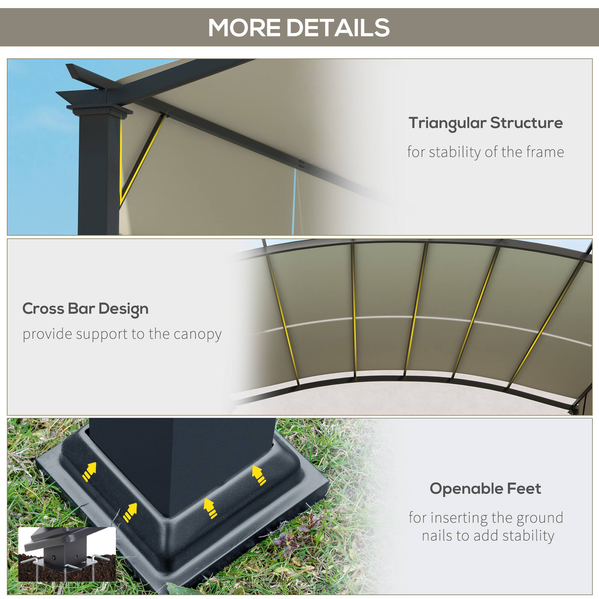 MORE DETAILS

- Triangular Structure for stability of the frame
- Cross Bar Design provide support to the canopy
- Openable Feet for inserting the ground nails to add stability