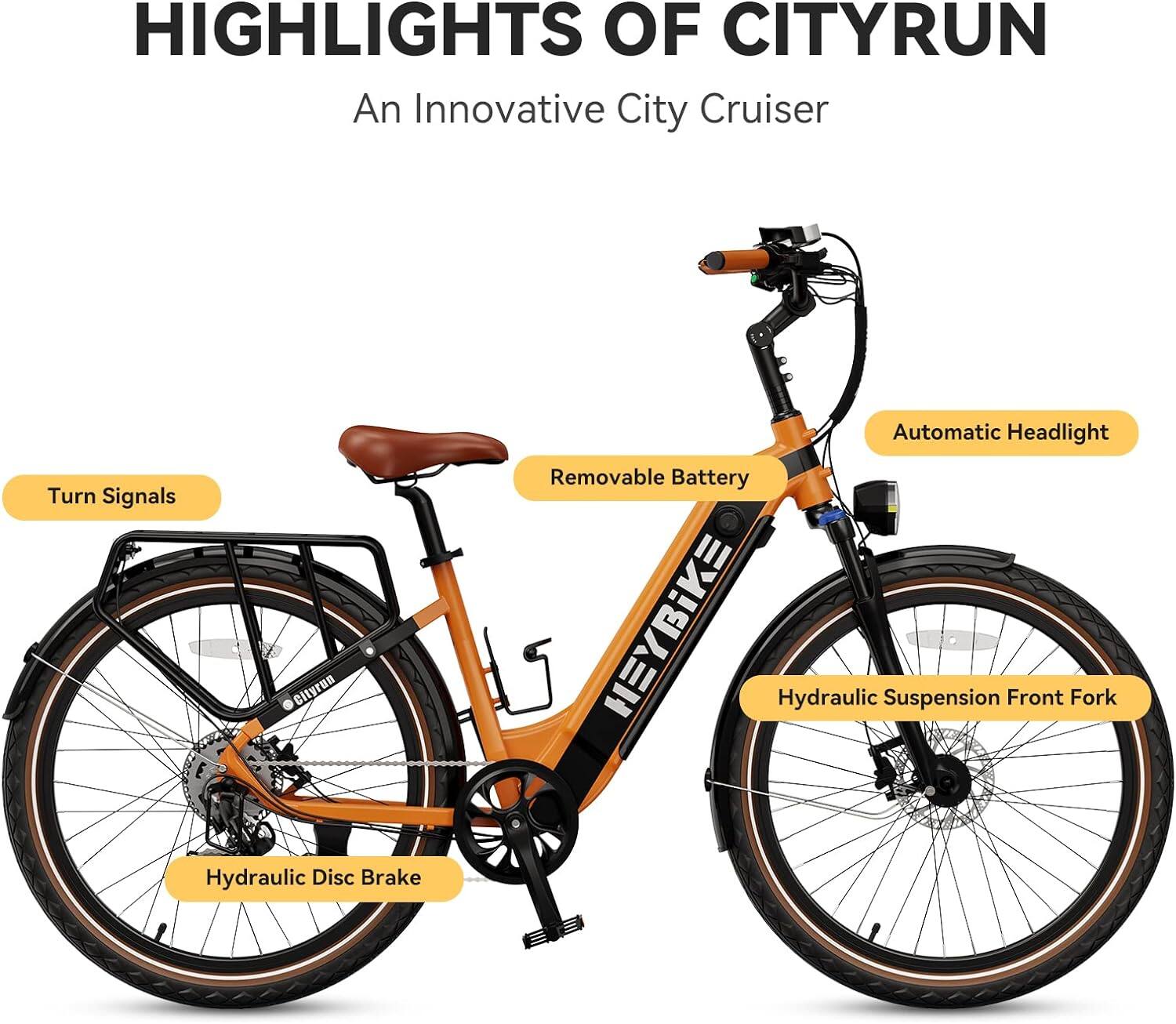 HIGHLIGHTS OF CITYRUN: An Innovative City Cruiser

* Turn Signals
* E C Cityrum
* Automatic Headlight
* Removable Battery
* HEYBIKE
* Hydraulic Suspension
* Front Fork
* Hydraulic Disc Brake