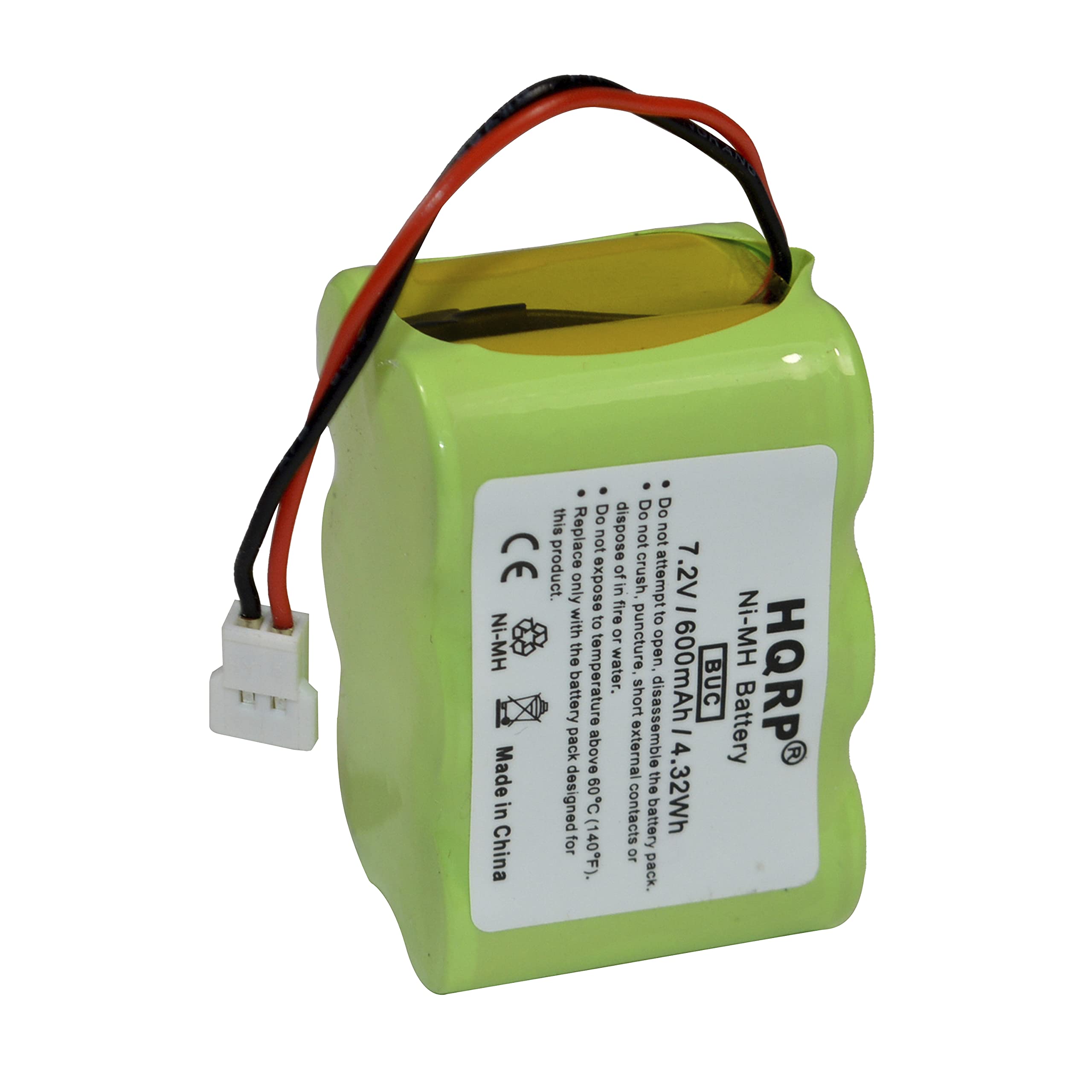 Do not dispose of this product. Do not replace or attempt to disassemble. Do not expose to fire, crush, puncture, open, or expose to water. Do not short external contacts or expose to temperatures above 60°C (140°F). 

7.2V Ni-MH Battery Pack 
600mAh 
4.32Wh 
Made in China 

HQRP 
BUC 

CE 
Ni-MH 
Made in China