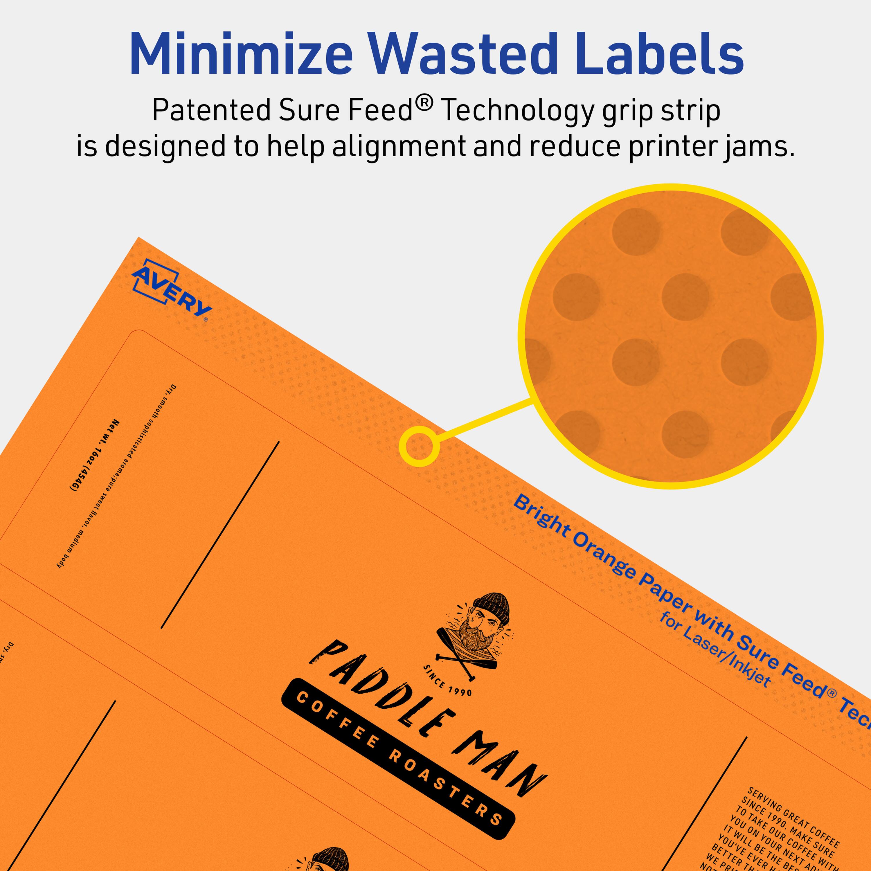 Minimize Wasted Labels

Patented Sure Feed® Technology grip strip is designed to help alignment and reduce printer jams.

AVERY

Bright Orange Paper with Sure Feed® Technology for Laser/Inkjet

PADDLE MAN COFFEE ROASTERS

SINCE 1990

Serving Great Coffee Since 1990

You've never had coffee like this before. We take pride in our beans, and we roast them to perfection. Our coffee is the best you've ever had. We bet you'll be back for more.