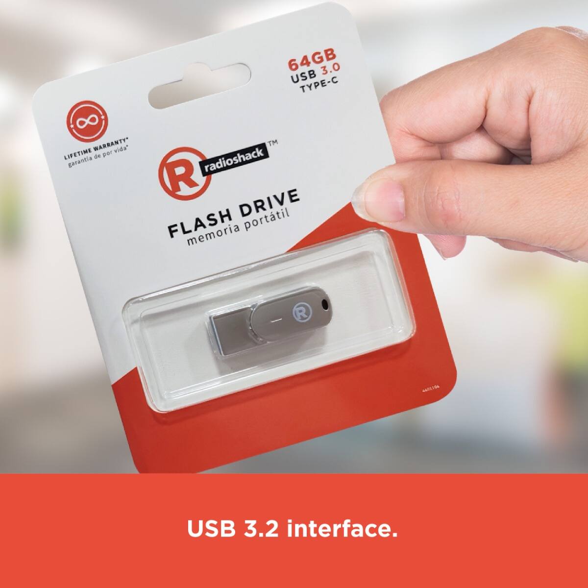 LIFETIME WARRANTY*  
Garantía de por vida  

radioshack™  

FLASH DRIVE  
memoria portátil  

64GB  
USB 3.0  
TYPE-C  

USB 3.2 interface.