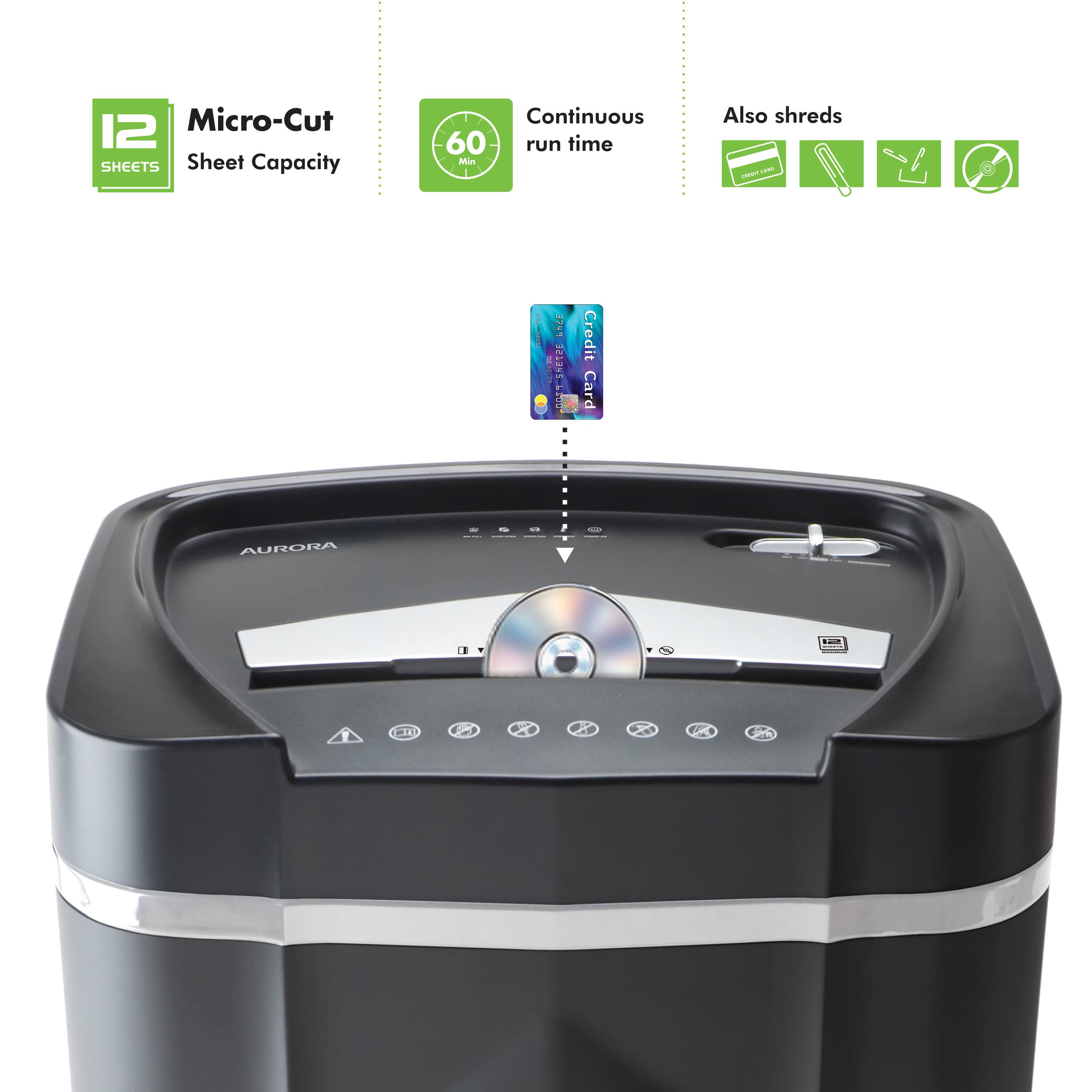 12 Micro-Cut SHEETS Sheet Capacity Continuous 60 run time Min Also shreds C.C - I 374 A SE I Credit Card AURORA