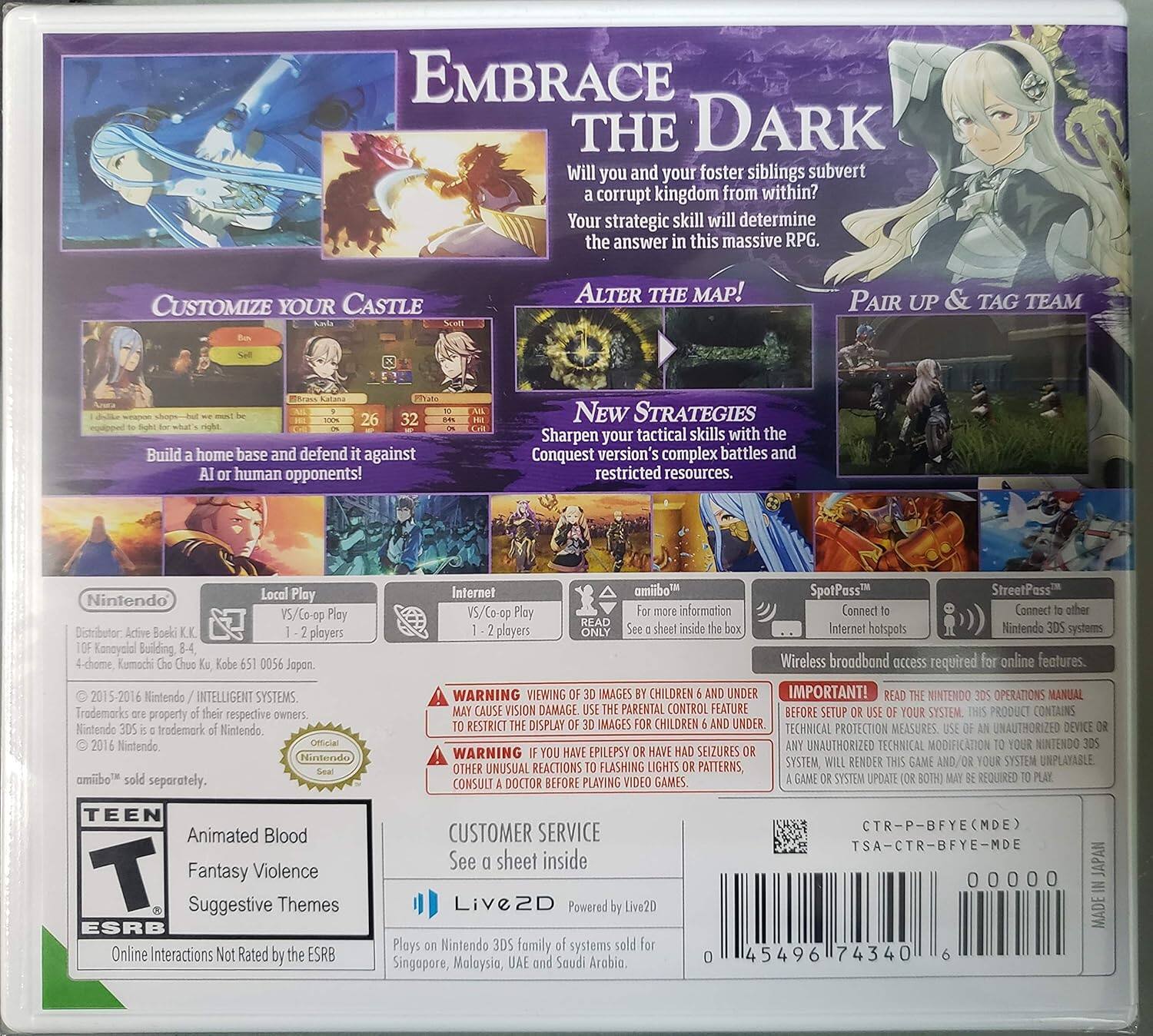 **Embrace the Dark**

Will you and your foster siblings subvert a corrupt kingdom from within? Your strategic skill will determine the answer in this massive RPG.

**Customize Your Castle**
Build a home base and defend it against AI or human opponents!

**Alter the Map!**

**Pair Up & Tag Team**

**New Strategies**
Sharpen your tactical skills with the Conquest version's complex battles and restricted resources.

**Local Play**
V5/Co-op
1-2 players

**Internet**
V5/Co-op
1-2 players

**SpotPass™**
Connect to Internet hotspots

**StreetPass™**
Connect to other Nintendo 3DS systems

**Nintendo Local Play**
Distributor: Active Book K.K.
10-14 Kamoyama-dori, Bldg. 4-4, 4F, Kita-ku, Kyoto 600-8506 Japan
4-6-1, Komachi Chuo-ku, Kobe 650-0016 Japan

**2015-2016 Nintendo / INTELLIGENT SYSTEMS.**
Trademarks are property of their respective owners.
© 2016 Nintendo.