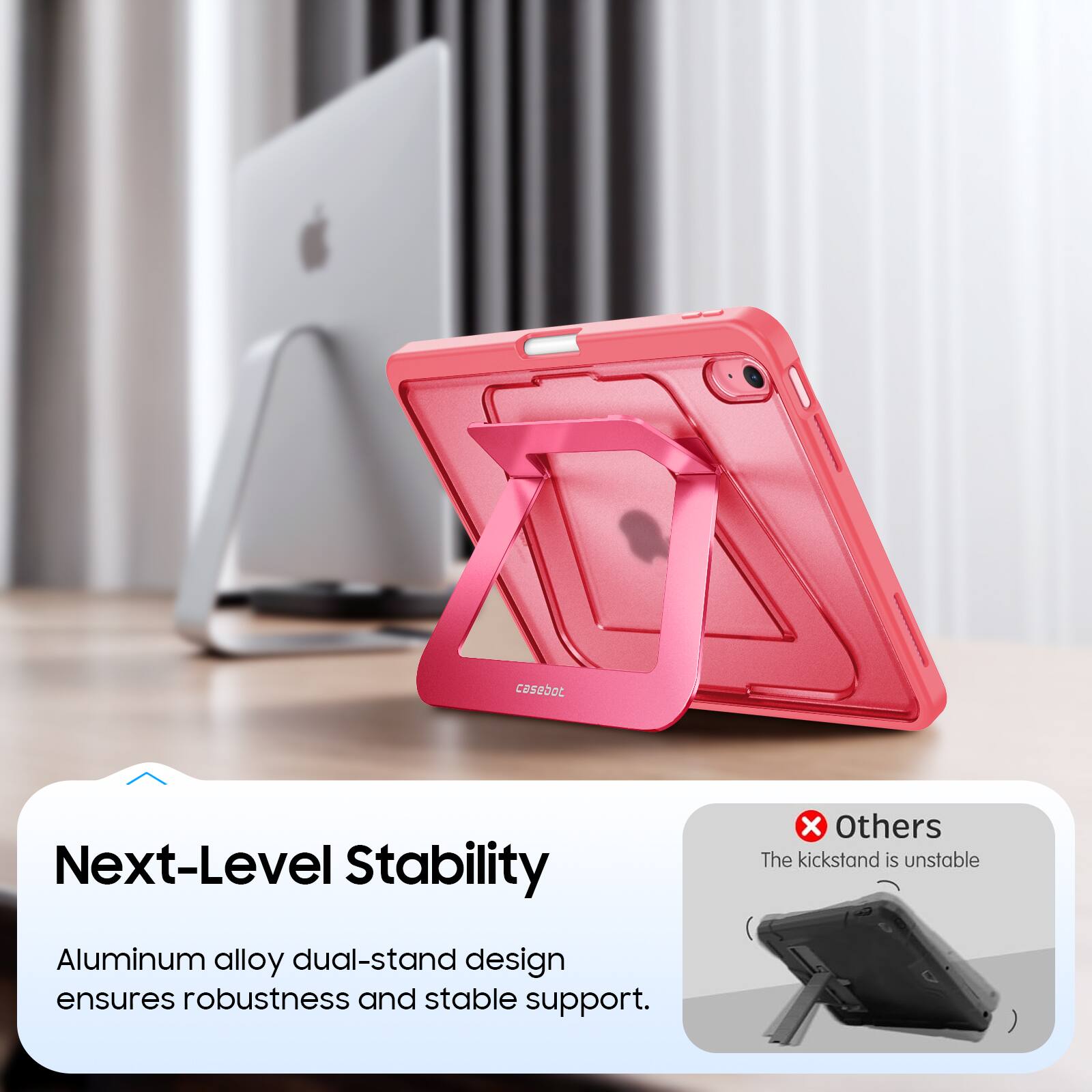 A casebot x Others Next-Level Stability

The kickstand is unstable

Aluminum alloy dual-stand design ensures robustness and stable support.