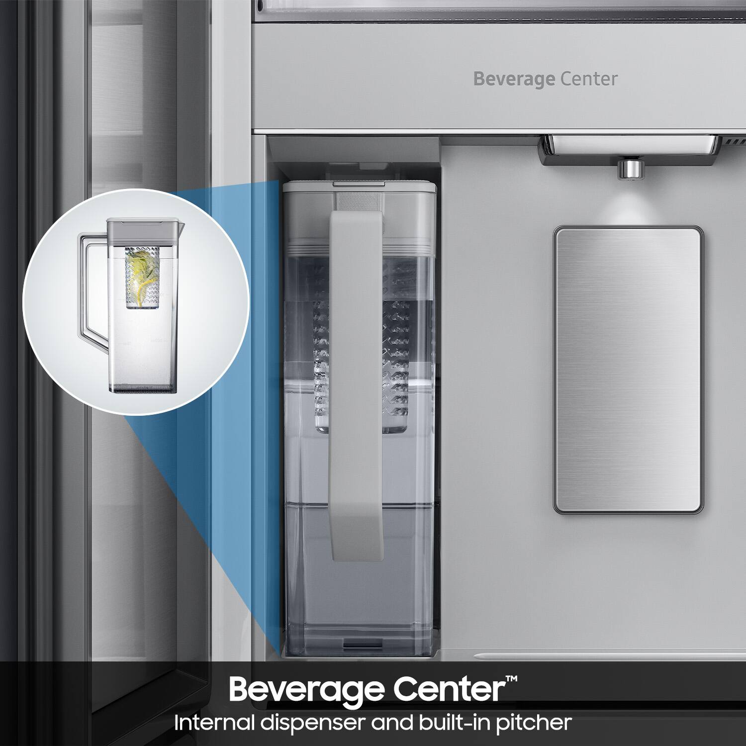 Beverage Center™  
Internal dispenser and built-in pitcher