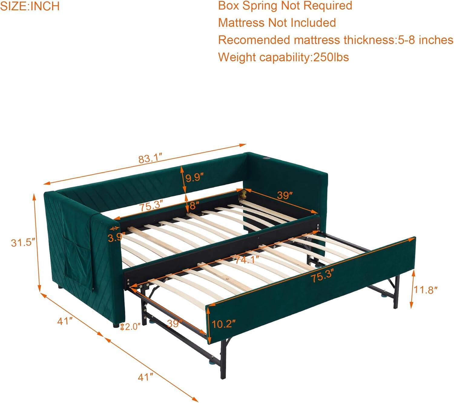 **SIZE: INCH**

- Box Spring Not Required
- Mattress Not Included
- Recommended mattress thickness: 5-8 inches
- Weight capability: 250lbs

**Dimensions:**
- Length: 83.1"
- Width: 75.3"
- Height: 11.8"
- Inside Bed Frame:
  - Length: 74.1"
  - Width: 75.3"
- Mattress Area:
  - Length: 74.1"
  - Width: 39"
- Side Rail Height: 9.9"
- Leg Height: 10.2"
- Overall Height: 11.8"
- Inside Bed Frame Height: 8"
- Inside Bed Frame Width: 39"
- Inside Bed Frame Depth: 31.5"
- Inside Bed Frame Height: 3.9"
- Inside Bed Frame Width: 39"
- Inside Bed Frame Depth: 31.5"
- Leg Width: 41"
- Leg Height: 41"