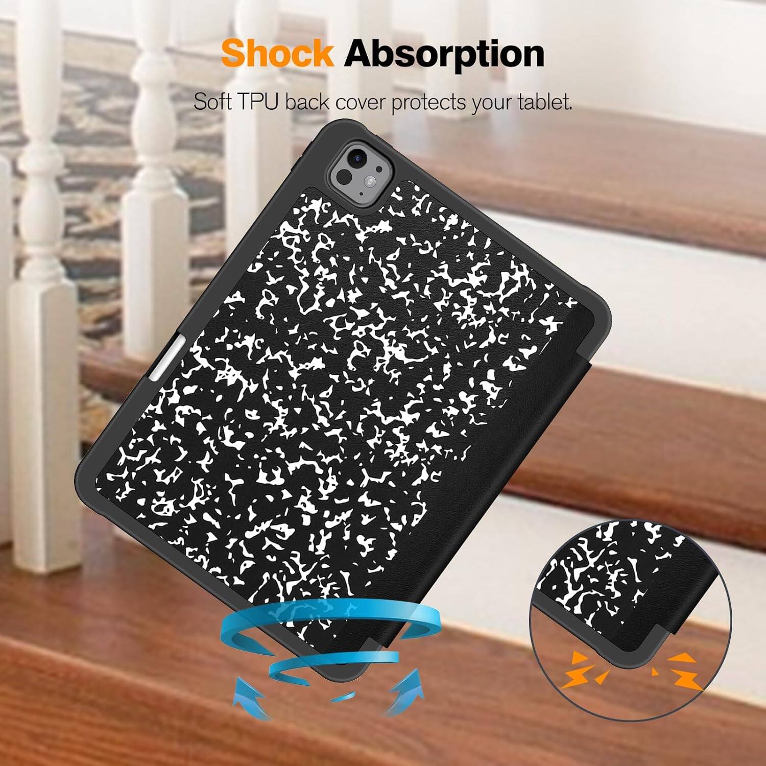 Shock Absorption  
Soft TPU back cover protects your tablet.
