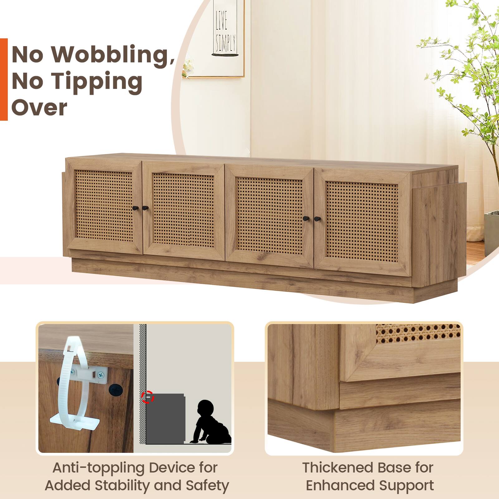 No Wobbling, No Tipping Over

Anti-toppling Device for Added Stability and Safety

Thickened Base for Enhanced Support