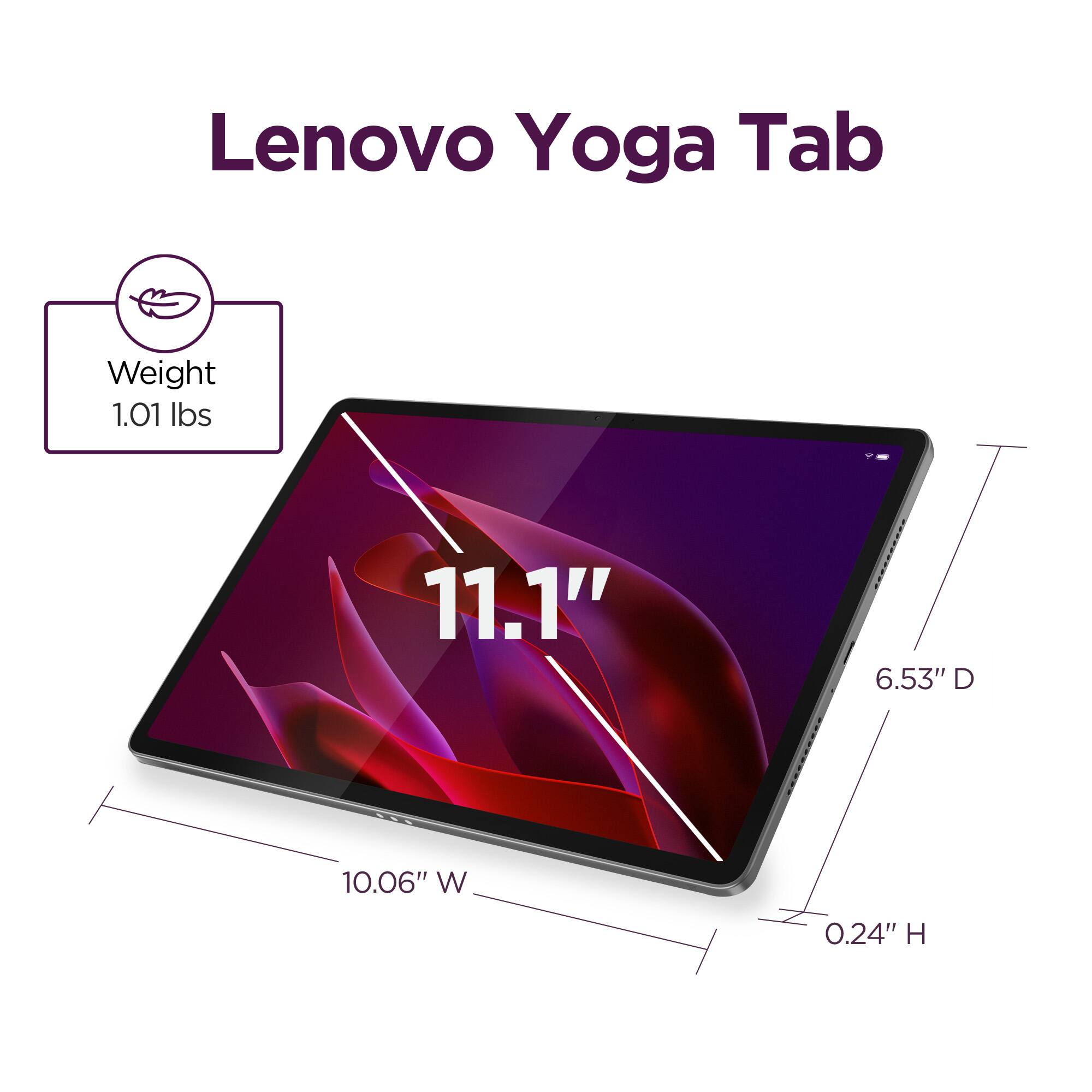 Lenovo Yoga Tab  
Weight: 1.01 lbs  
11.1"  
6.53" D  
10.06" W  
0.24" H