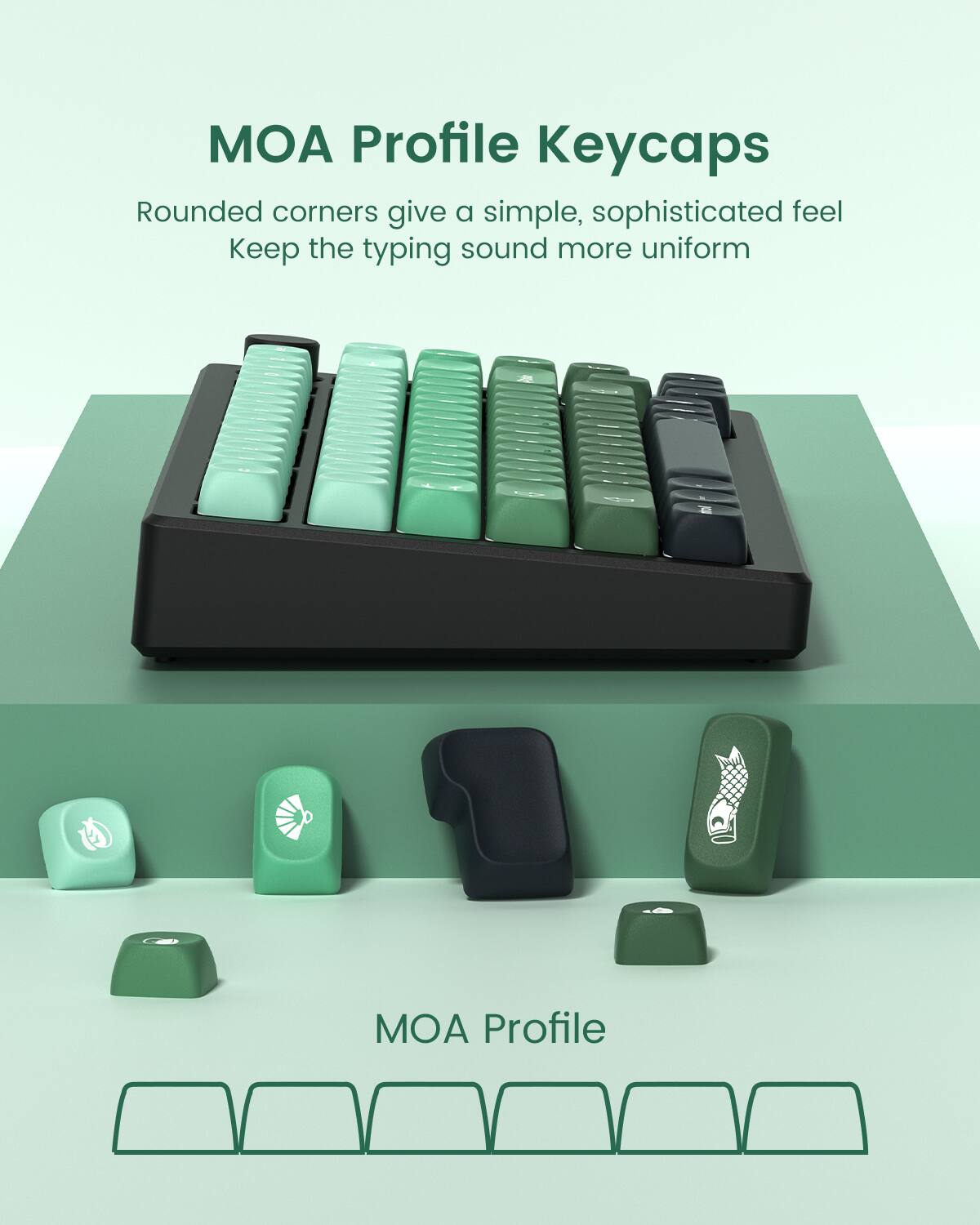 MOA Profile Keycaps

Rounded corners give a simple, sophisticated feel. Keep the typing sound more uniform.

MOA Profile