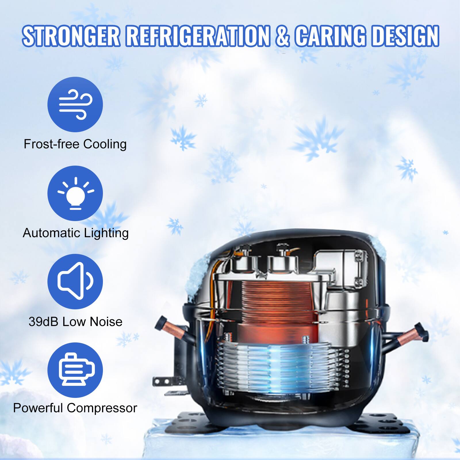 STRONGER REFRIGERATION & CARING DESIGN

- Frost-free Cooling
- Automatic Lighting
- 39dB Low Noise
- Powerful Compressor