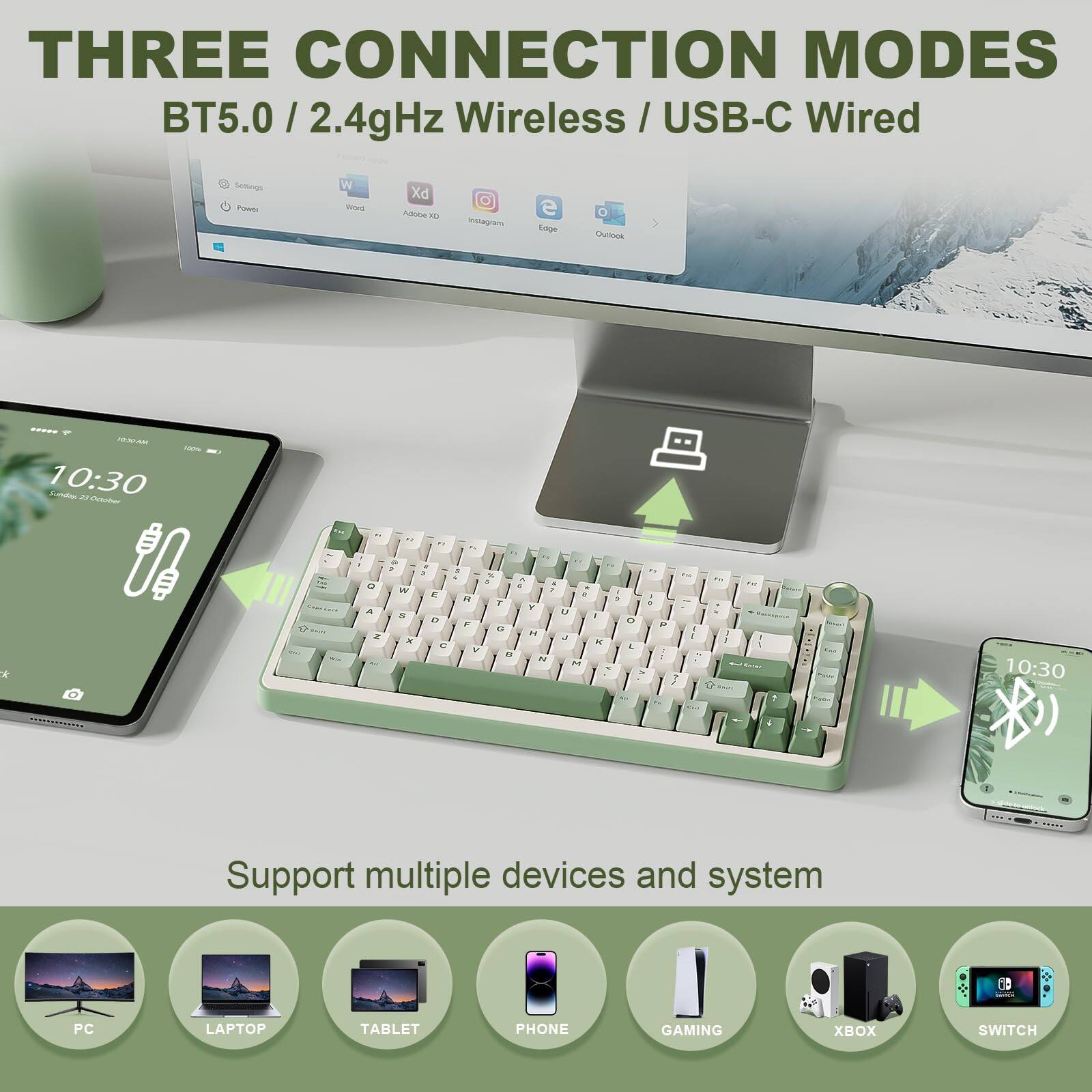 THREE CONNECTION MODES  
BT5.0 / 2.4GHz Wireless / USB-C Wired  

Support multiple devices and system  
PC  
LAPTOP  
TABLET  
PHONE  
GAMING  
XBOX  
SWITCH