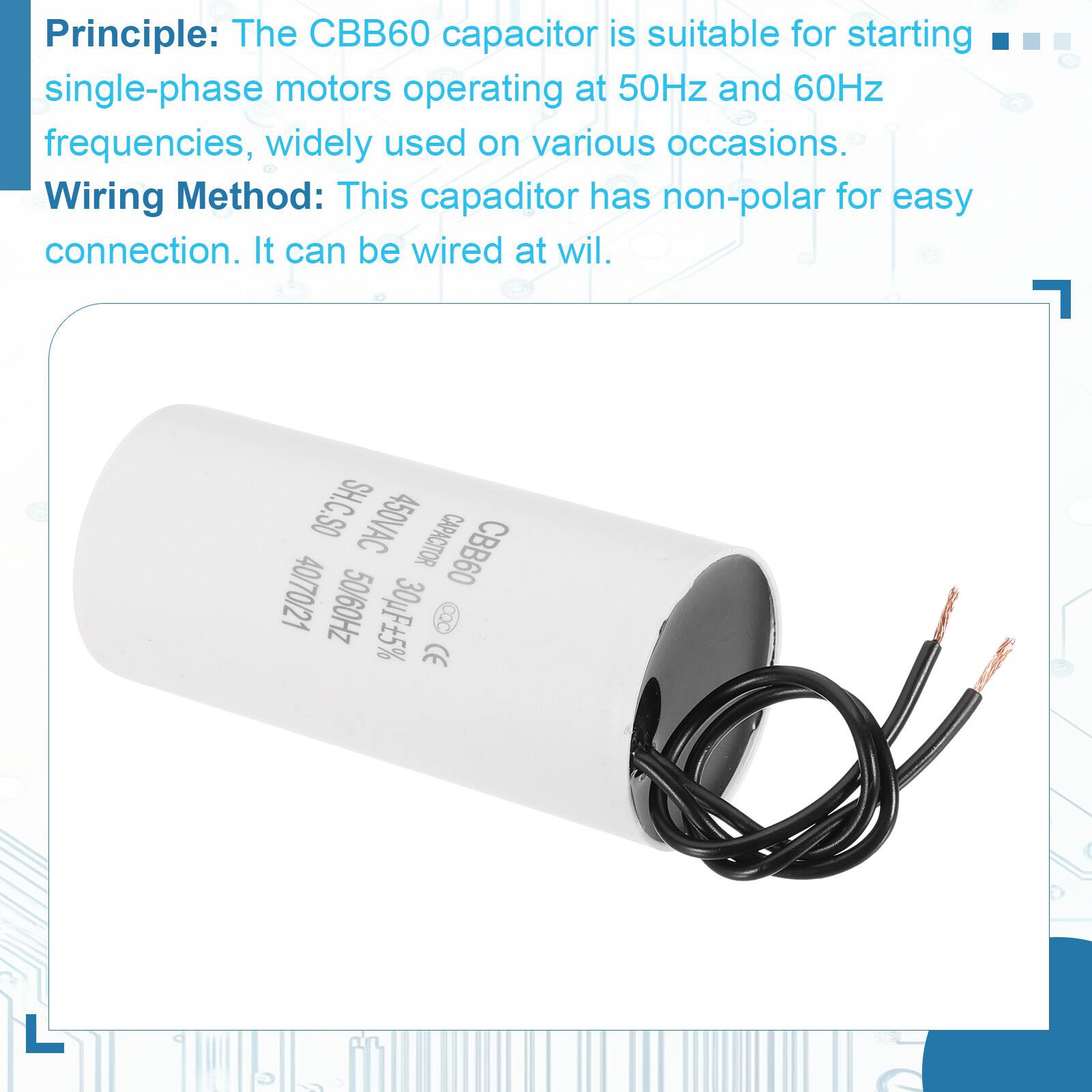 Principle: The CBB60 capacitor is suitable for starting single-phase motors operating at 50Hz and 60Hz frequencies, widely used on various occasions.

Wiring Method: This capacitor has non-polar for easy connection. It can be wired at will.

SH.C.SO 450VAC CAPACITOR CBB60 40/70/21 50/60Hz 30uF+5% COC CE