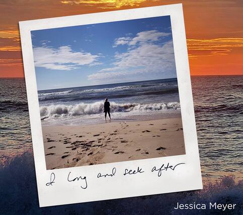 I long and seek after
Jessica Meyer
