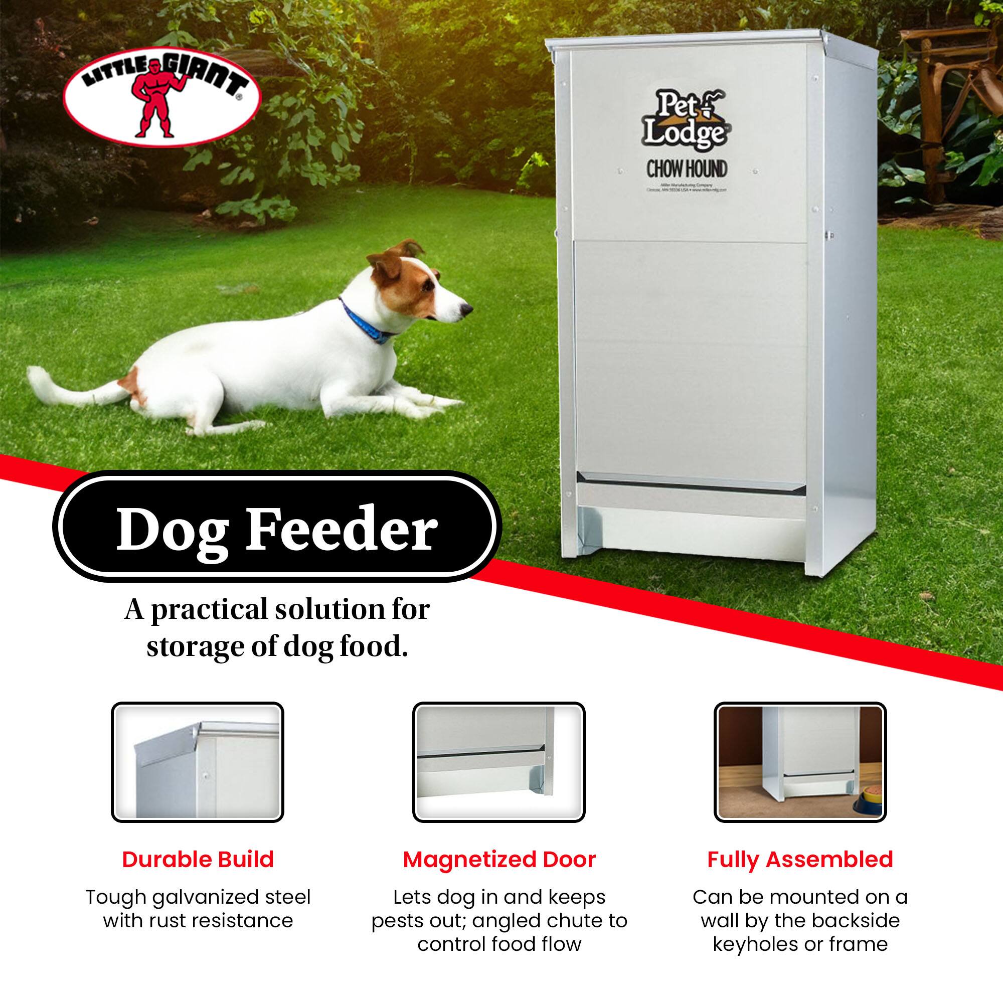 LITTLE GIANT Pet Lodge CHOW HOUND Dog Feeder

A practical solution for storage of dog food.

Durable Build
Tough galvanized steel with rust resistance

Magnetized Door
Lets dog in and keeps pests out; angled chute to control food flow

Fully Assembled
Can be mounted on a wall by the backside keyholes or frame