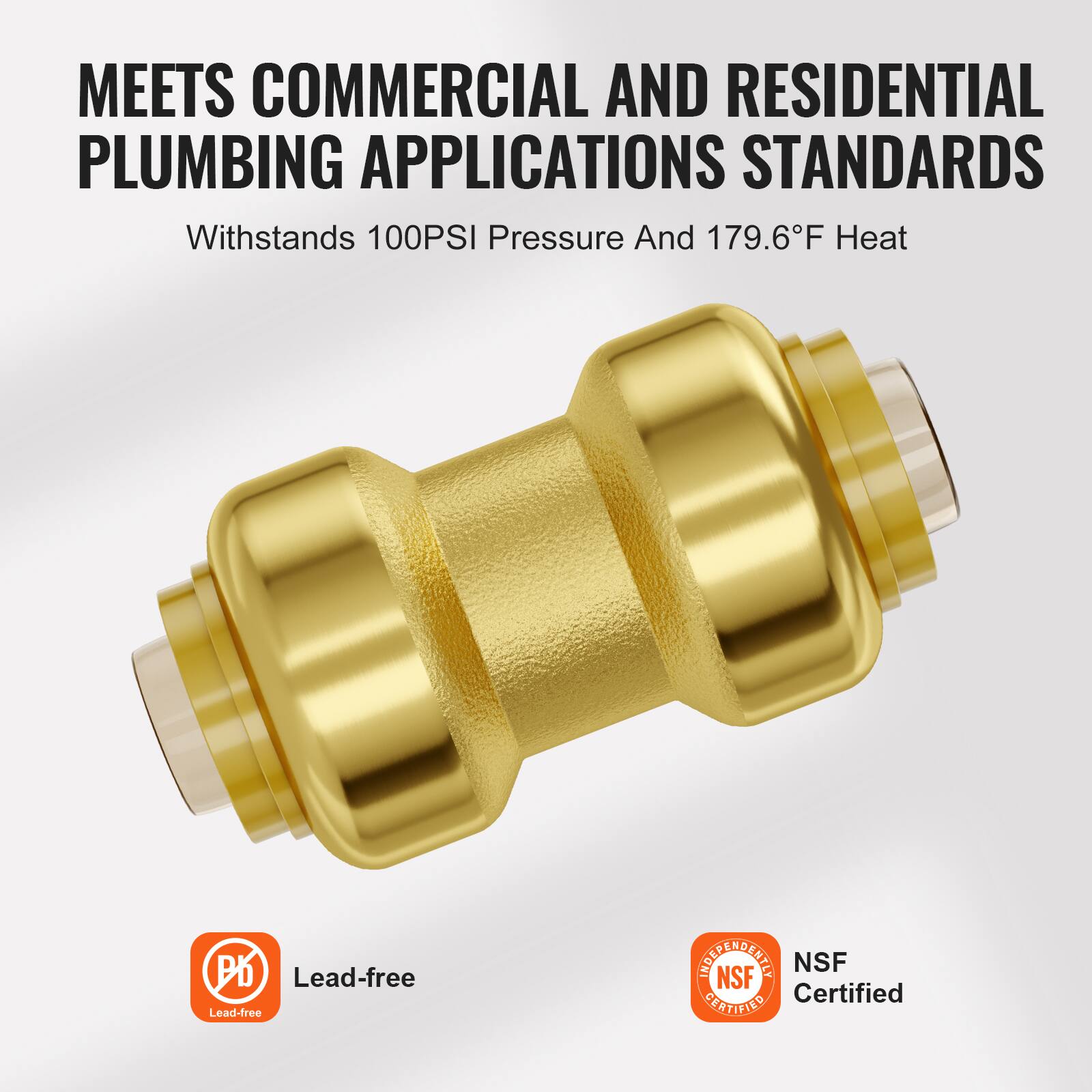 MEETS COMMERCIAL AND RESIDENTIAL PLUMBING APPLICATIONS STANDARDS  
Withstands 100PSI Pressure And 179.6°F Heat  

Lead-free  
NSF Certified